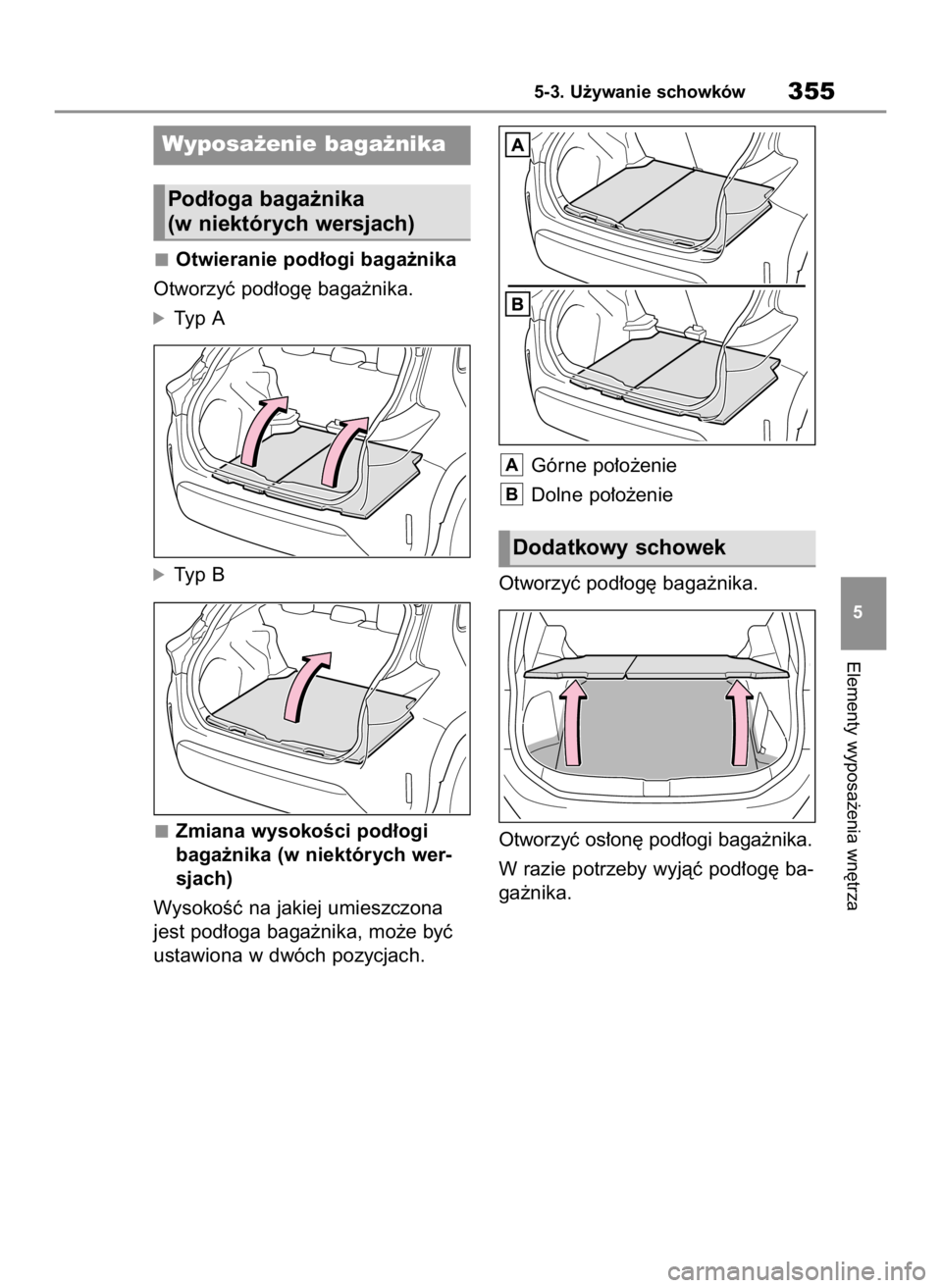 TOYOTA YARIS CROSS 2023  Instrukcja obsługi (in Polish) Otwieranie pod∏ogi baga˝nika
Otworzyç pod∏og´ baga˝nika.
óTyp A
óTyp B
Zmiana wysokoÊci pod∏ogi 
baga˝nika (w niektórych wer-
sjach)
WysokoÊç na jakiej umieszczona
jest pod∏oga baga