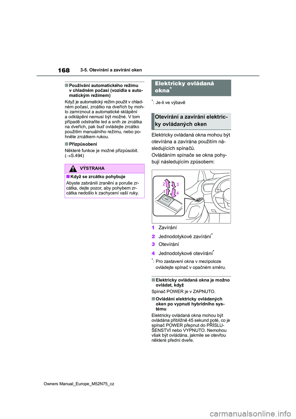 TOYOTA YARIS CROSS 2023 Návod na použití (in Czech) 168
Owners Manual_Europe_M52N75_cz
3-5. Otevírání a zavírání oken
■Používání automatického režimu v chladném počasí (vozidla s auto-
matickým režimem)
Když je automatický r ež TOYOTA YARIS CROSS 2023 Návod na použití (in Czech) 168
Owners Manual_Europe_M52N75_cz
3-5. Otevírání a zavírání oken
■Používání automatického režimu v chladném počasí (vozidla s auto-
matickým režimem)
Když je automatický r ež