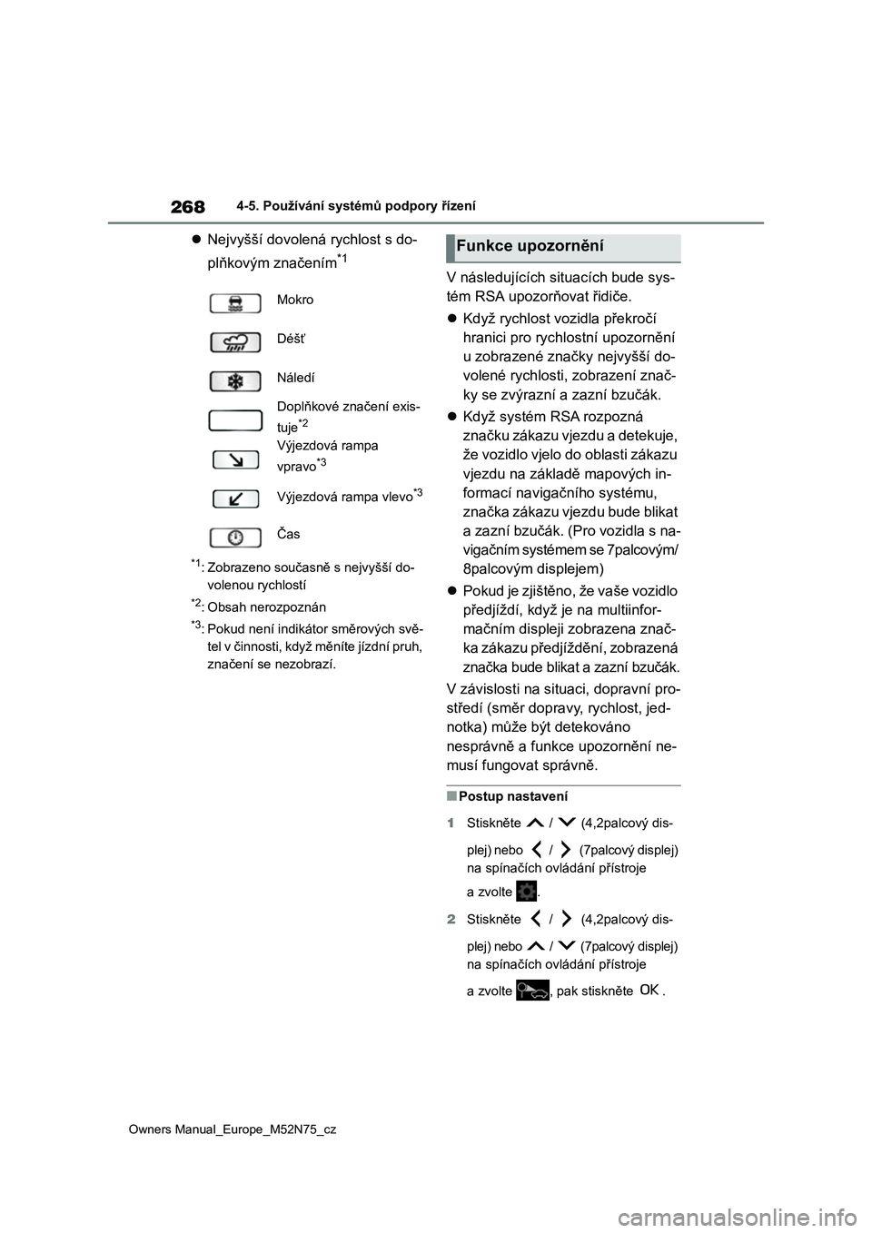 TOYOTA YARIS CROSS 2023  Návod na použití (in Czech) 268
Owners Manual_Europe_M52N75_cz
4-5. Používání systémů podpory řízení
Nejvyšší dovolená rychlost s do- 
plňkovým značením*1
*1: Zobrazeno současně s nejvyšší do- 
volenou r