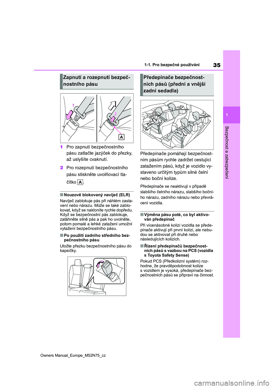 TOYOTA YARIS CROSS 2023 Návod na použití (in Czech) 35
1
Owners Manual_Europe_M52N75_cz
1-1. Pro bezpečné používání
Bezpečnost a zabezpečení
1Pro zapnutí bezpečnostního
pásu zatlačte jazýček do přezky,
až uslyšíte cvaknutí.
2 P TOYOTA YARIS CROSS 2023 Návod na použití (in Czech) 35
1
Owners Manual_Europe_M52N75_cz
1-1. Pro bezpečné používání
Bezpečnost a zabezpečení
1Pro zapnutí bezpečnostního
pásu zatlačte jazýček do přezky,
až uslyšíte cvaknutí.
2 P