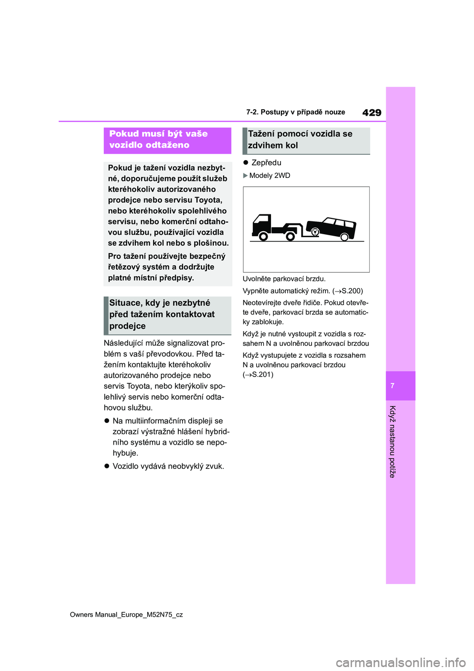 TOYOTA YARIS CROSS 2023 Návod na použití (in Czech) 429
7
Owners Manual_Europe_M52N75_cz
7-2. Postupy v případě nouze
Když nastanou potíže
7-2.Postupy v případě nouze
Následující může signalizovat pro-
blém s vaší převo dovkou. Před TOYOTA YARIS CROSS 2023 Návod na použití (in Czech) 429
7
Owners Manual_Europe_M52N75_cz
7-2. Postupy v případě nouze
Když nastanou potíže
7-2.Postupy v případě nouze
Následující může signalizovat pro-
blém s vaší převo dovkou. Před