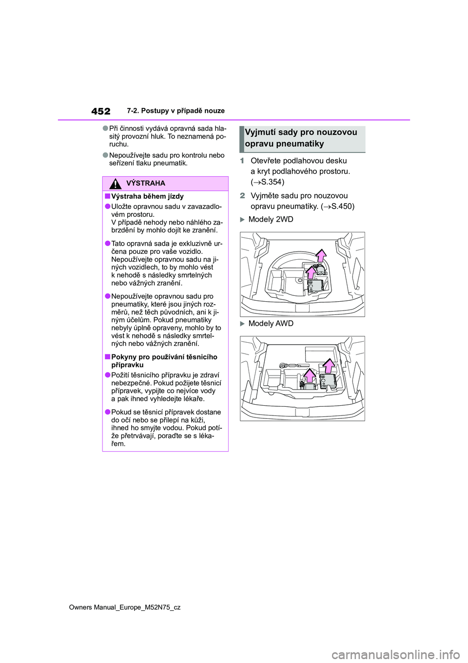 TOYOTA YARIS CROSS 2023 Návod na použití (in Czech) 452
Owners Manual_Europe_M52N75_cz
7-2. Postupy v případě nouze
●Při činnosti vydává opravná sada hla-
sitý provozní hluk. To neznamená po- ruchu.
●Nepoužívejte sadu pro kontrolu neb TOYOTA YARIS CROSS 2023 Návod na použití (in Czech) 452
Owners Manual_Europe_M52N75_cz
7-2. Postupy v případě nouze
●Při činnosti vydává opravná sada hla-
sitý provozní hluk. To neznamená po- ruchu.
●Nepoužívejte sadu pro kontrolu neb