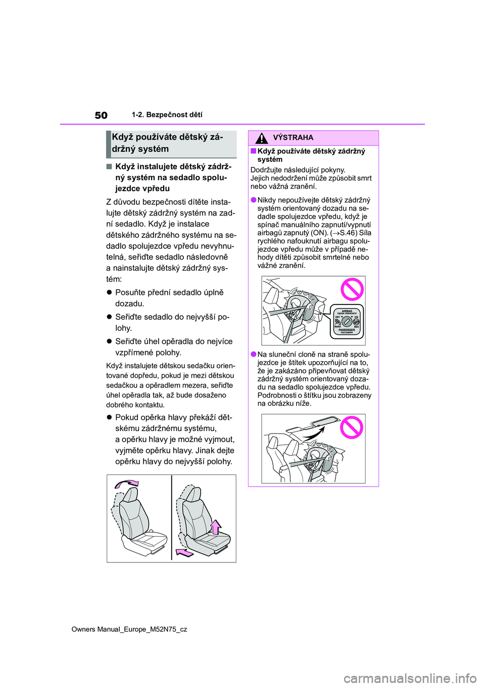 TOYOTA YARIS CROSS 2023 Návod na použití (in Czech) 50
Owners Manual_Europe_M52N75_cz
1-2. Bezpečnost dětí
■Když instalujete dětský zádrž-
ný systém na s edadlo spolu-
jezdce vpředu
Z důvodu bezpečnosti dítěte insta-
lujte dětský TOYOTA YARIS CROSS 2023 Návod na použití (in Czech) 50
Owners Manual_Europe_M52N75_cz
1-2. Bezpečnost dětí
■Když instalujete dětský zádrž-
ný systém na s edadlo spolu-
jezdce vpředu
Z důvodu bezpečnosti dítěte insta-
lujte dětský