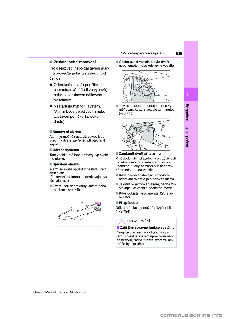 TOYOTA YARIS CROSS 2023 Návod na použití (in Czech) 85
1
Owners Manual_Europe_M52N75_cz
1-5. Zabezpečovací systém
Bezpečnost a zabezpečení
■Zrušení nebo zastavení
Pro deaktivaci neb o zastavení alar-
mů proveďte jednu z následujících TOYOTA YARIS CROSS 2023 Návod na použití (in Czech) 85
1
Owners Manual_Europe_M52N75_cz
1-5. Zabezpečovací systém
Bezpečnost a zabezpečení
■Zrušení nebo zastavení
Pro deaktivaci neb o zastavení alar-
mů proveďte jednu z následujících