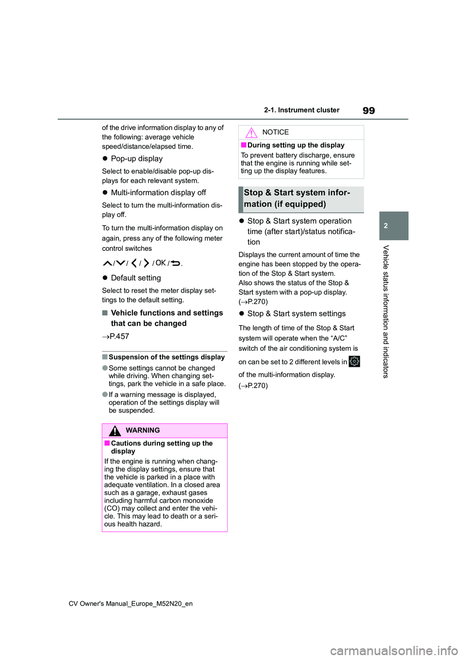 TOYOTA YARIS CROSS 2022  Owners Manual 99
2
CV Owner's Manual_Europe_M52N20_en
2-1. Instrument cluster
Vehicle status information and indicators
of the drive information display to any of  
the following: average vehicle 
speed/distanc