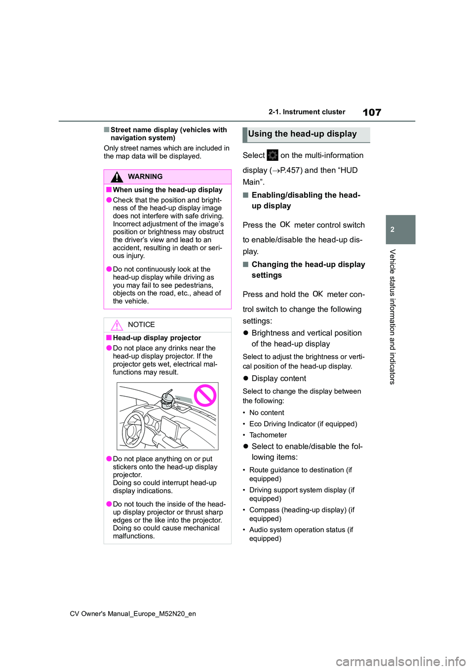 TOYOTA YARIS CROSS 2022 User Guide 107
2
CV Owner's Manual_Europe_M52N20_en
2-1. Instrument cluster
Vehicle status information and indicators
■Street name display (vehicles with
navigation system)
Only street names which are i TOYOTA YARIS CROSS 2022 User Guide 107
2
CV Owner's Manual_Europe_M52N20_en
2-1. Instrument cluster
Vehicle status information and indicators
■Street name display (vehicles with
navigation system)
Only street names which are i