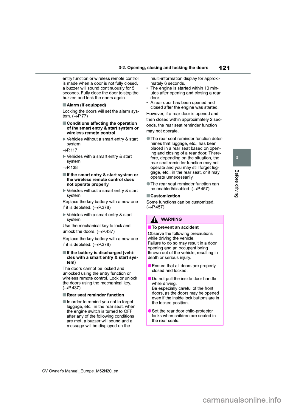 TOYOTA YARIS CROSS 2022 Owners Manual 121
3
CV Owner's Manual_Europe_M52N20_en
3-2. Opening, closing and locking the doors
Before driving
entry function or wireless remote control
is made when a door is not fully closed, a buzzer w TOYOTA YARIS CROSS 2022 Owners Manual 121
3
CV Owner's Manual_Europe_M52N20_en
3-2. Opening, closing and locking the doors
Before driving
entry function or wireless remote control
is made when a door is not fully closed, a buzzer w