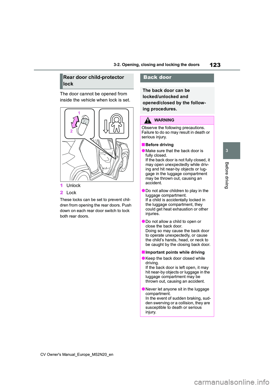 TOYOTA YARIS CROSS 2022 Owners Manual 123
3
CV Owner's Manual_Europe_M52N20_en
3-2. Opening, closing and locking the doors
Before driving
The door cannot be opened from
inside the vehicle when lock is set.
1 Unlock
2 Lock
These lo TOYOTA YARIS CROSS 2022 Owners Manual 123
3
CV Owner's Manual_Europe_M52N20_en
3-2. Opening, closing and locking the doors
Before driving
The door cannot be opened from
inside the vehicle when lock is set.
1 Unlock
2 Lock
These lo