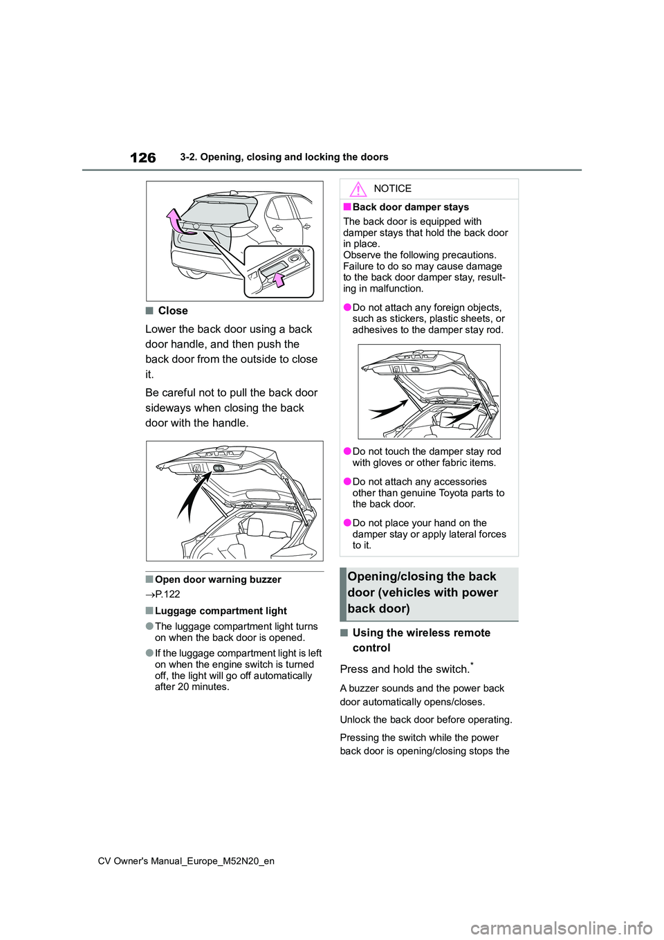TOYOTA YARIS CROSS 2022 Owners Manual 126
CV Owner's Manual_Europe_M52N20_en
3-2. Opening, closing and locking the doors
■Close
Lower the back door using a back
door handle, and then push the
back door from the outside to close TOYOTA YARIS CROSS 2022 Owners Manual 126
CV Owner's Manual_Europe_M52N20_en
3-2. Opening, closing and locking the doors
■Close
Lower the back door using a back
door handle, and then push the
back door from the outside to close