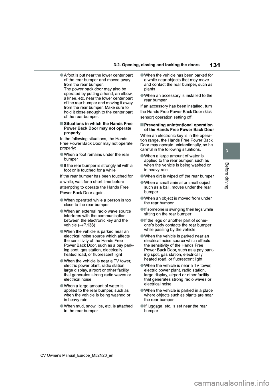 TOYOTA YARIS CROSS 2022 Service Manual 131
3
CV Owner's Manual_Europe_M52N20_en
3-2. Opening, closing and locking the doors
Before driving
●A foot is put near the lower center part
of the rear bumper and moved away from the rear b TOYOTA YARIS CROSS 2022 Service Manual 131
3
CV Owner's Manual_Europe_M52N20_en
3-2. Opening, closing and locking the doors
Before driving
●A foot is put near the lower center part
of the rear bumper and moved away from the rear b