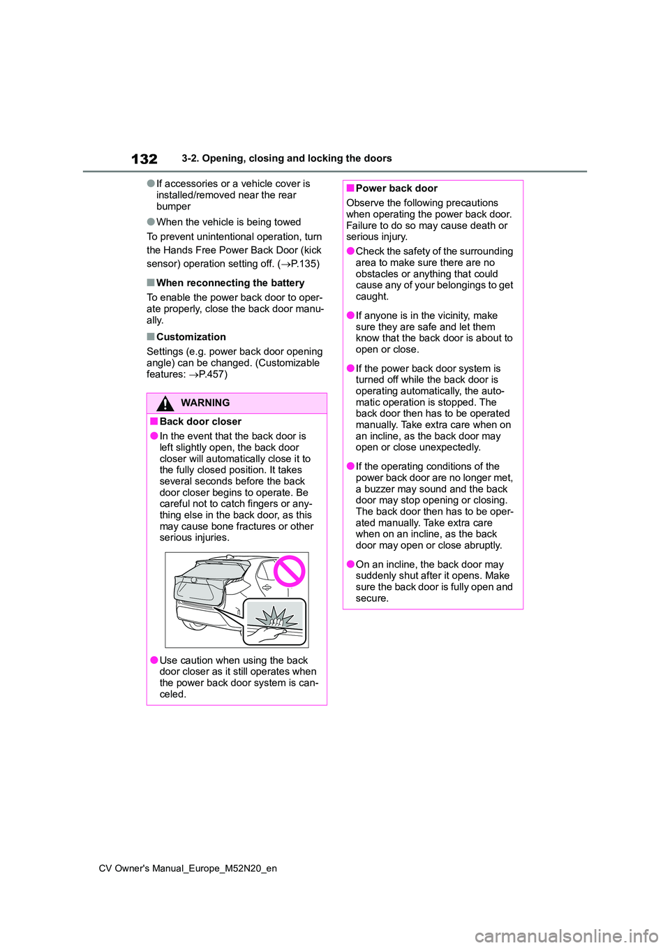 TOYOTA YARIS CROSS 2022 Owners Manual 132
CV Owner's Manual_Europe_M52N20_en
3-2. Opening, closing and locking the doors
●If accessories or a vehicle cover is
installed/removed near the rear bumper
●When the vehicle is being to TOYOTA YARIS CROSS 2022 Owners Manual 132
CV Owner's Manual_Europe_M52N20_en
3-2. Opening, closing and locking the doors
●If accessories or a vehicle cover is
installed/removed near the rear bumper
●When the vehicle is being to