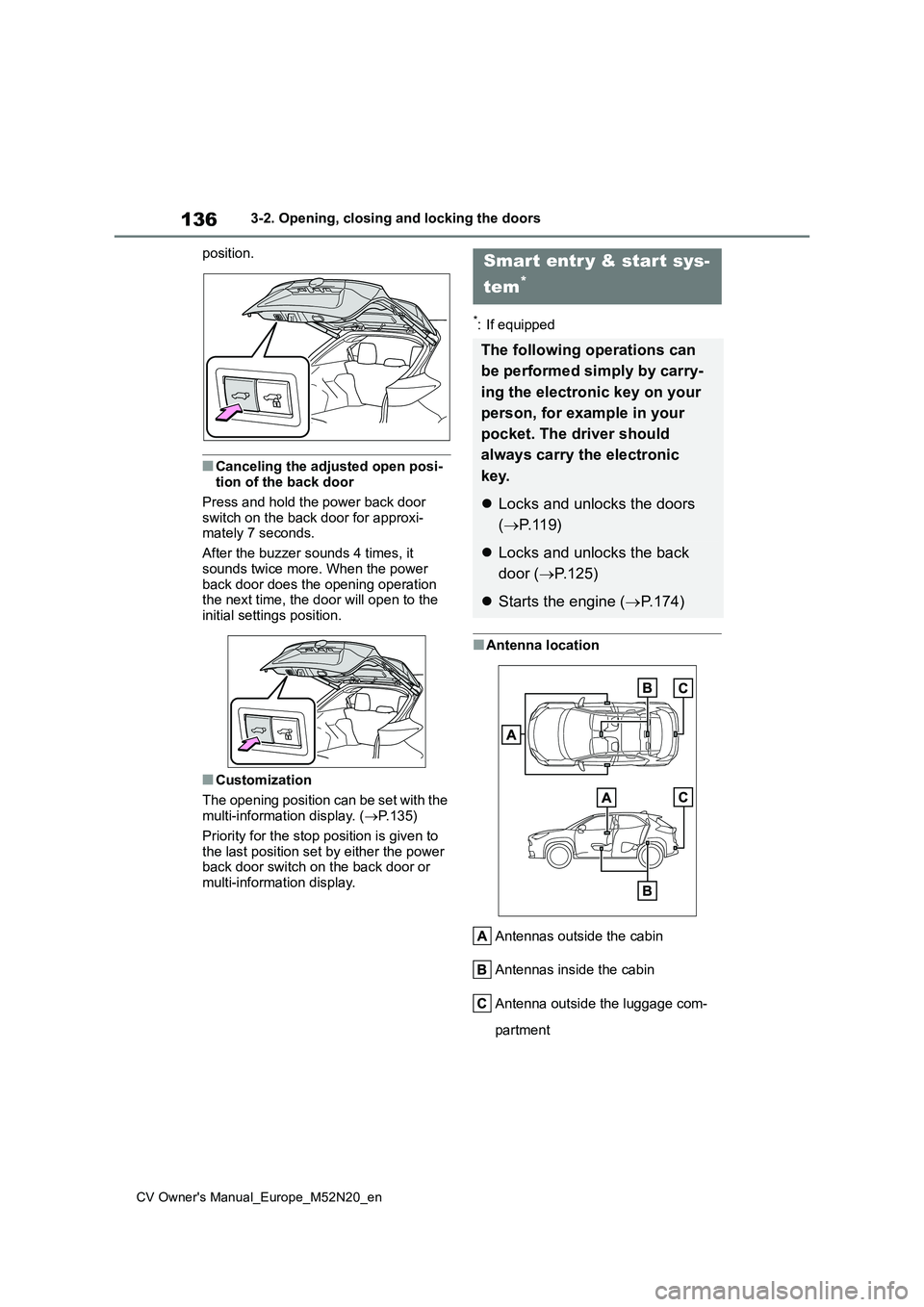 TOYOTA YARIS CROSS 2022 Service Manual 136
CV Owner's Manual_Europe_M52N20_en
3-2. Opening, closing and locking the doors
position.
■Canceling the adjusted open posi- tion of the back door
Press and hold the power back door
switc TOYOTA YARIS CROSS 2022 Service Manual 136
CV Owner's Manual_Europe_M52N20_en
3-2. Opening, closing and locking the doors
position.
■Canceling the adjusted open posi- tion of the back door
Press and hold the power back door
switc