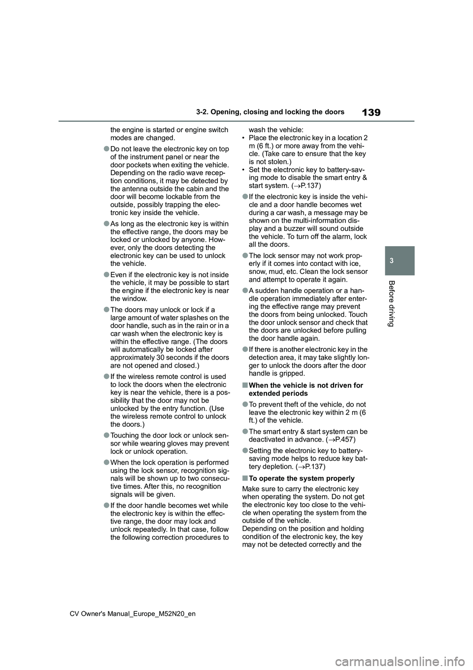 TOYOTA YARIS CROSS 2022 Owners Manual 139
3
CV Owner's Manual_Europe_M52N20_en
3-2. Opening, closing and locking the doors
Before driving
the engine is started or engine switch
modes are changed.
●Do not leave the electronic key o TOYOTA YARIS CROSS 2022 Owners Manual 139
3
CV Owner's Manual_Europe_M52N20_en
3-2. Opening, closing and locking the doors
Before driving
the engine is started or engine switch
modes are changed.
●Do not leave the electronic key o