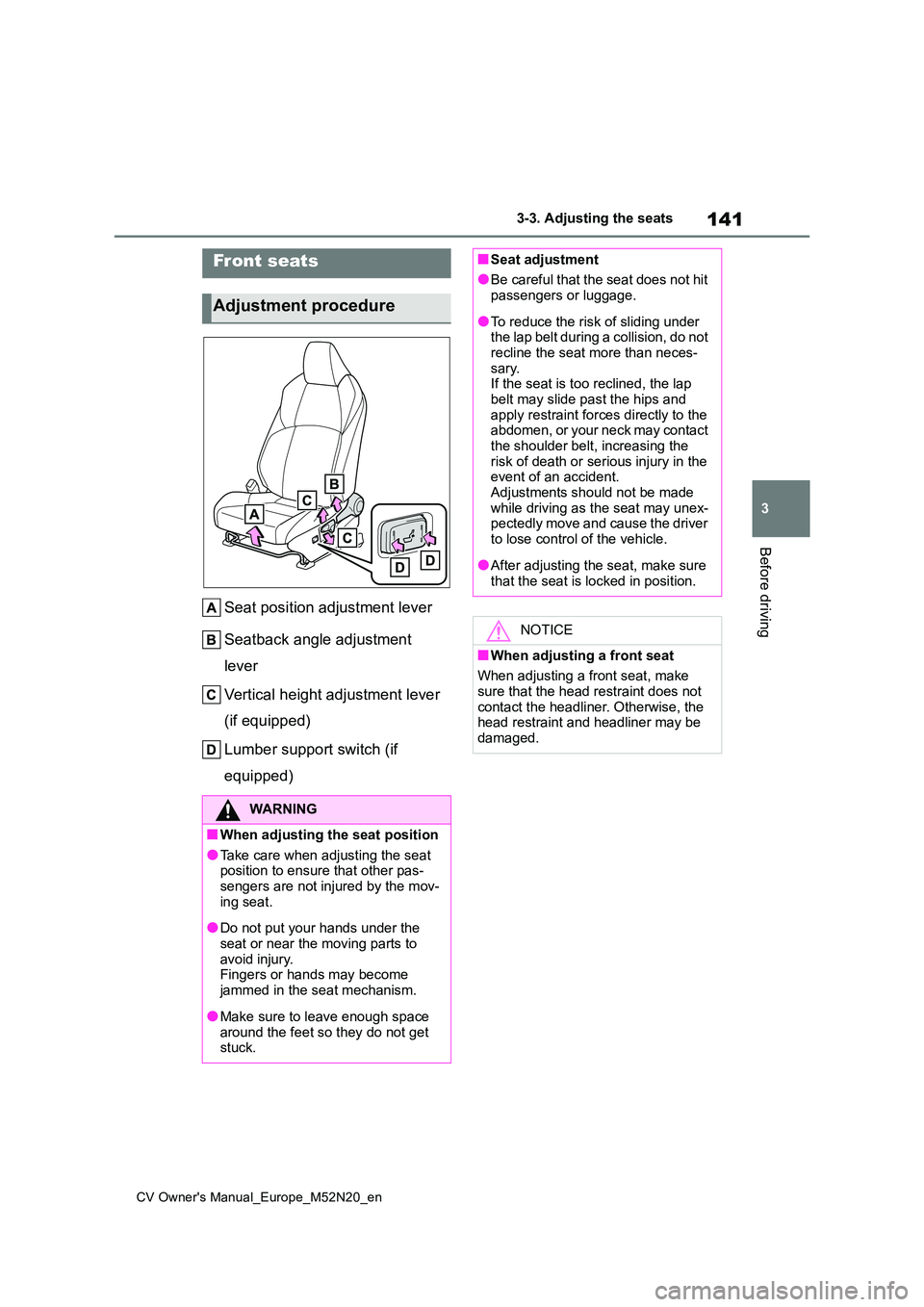 TOYOTA YARIS CROSS 2022 Owners Manual 141
3
CV Owner's Manual_Europe_M52N20_en
3-3. Adjusting the seats
Before driving
3-3.Adjusting the sea ts
Seat position adjustment lever
Seatback angle adjustment
lever
Vertical height adjust TOYOTA YARIS CROSS 2022 Owners Manual 141
3
CV Owner's Manual_Europe_M52N20_en
3-3. Adjusting the seats
Before driving
3-3.Adjusting the sea ts
Seat position adjustment lever
Seatback angle adjustment
lever
Vertical height adjust