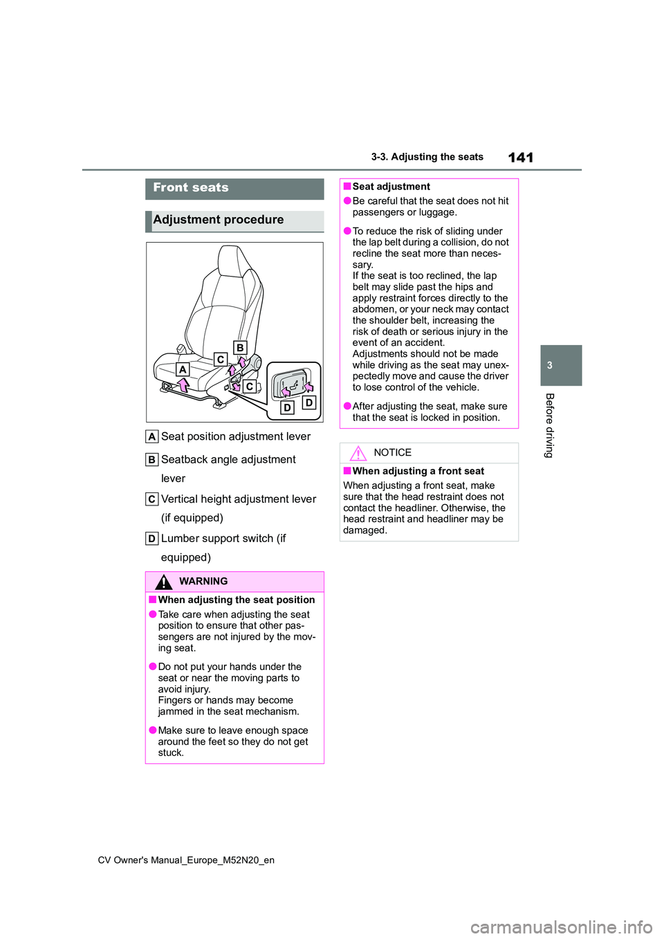 TOYOTA YARIS CROSS 2022  Owners Manual 141
3
CV Owner's Manual_Europe_M52N20_en
3-3. Adjusting the seats
Before driving
3-3.Adjusting  the sea ts
Seat position adjustment lever 
Seatback angle adjustment  
lever 
Vertical height adjust