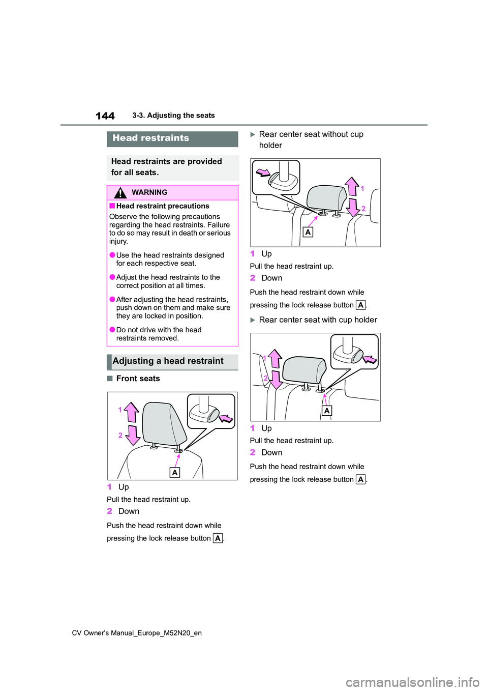 TOYOTA YARIS CROSS 2022 Owners Manual 144
CV Owner's Manual_Europe_M52N20_en
3-3. Adjusting the seats
■Front seats
1 Up
Pull the head restraint up.
2Down
Push the head restraint down while
pressing the lock release button .
R TOYOTA YARIS CROSS 2022 Owners Manual 144
CV Owner's Manual_Europe_M52N20_en
3-3. Adjusting the seats
■Front seats
1 Up
Pull the head restraint up.
2Down
Push the head restraint down while
pressing the lock release button .
R
