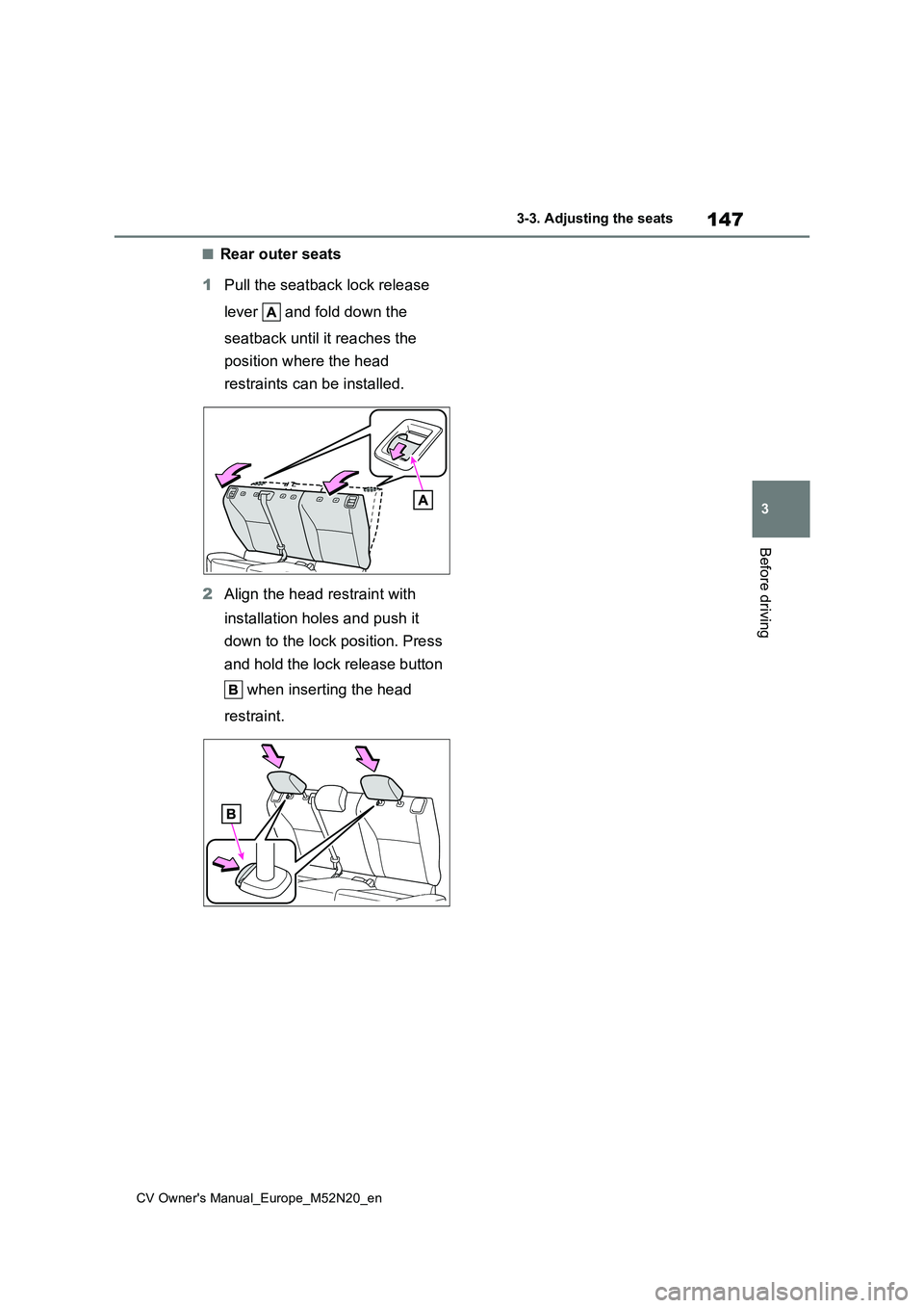 TOYOTA YARIS CROSS 2022  Owners Manual 147
3
CV Owner's Manual_Europe_M52N20_en
3-3. Adjusting the seats
Before driving
■Rear outer seats 
1 Pull the seatback lock release  
lever   and fold down the  
seatback until it reaches the  