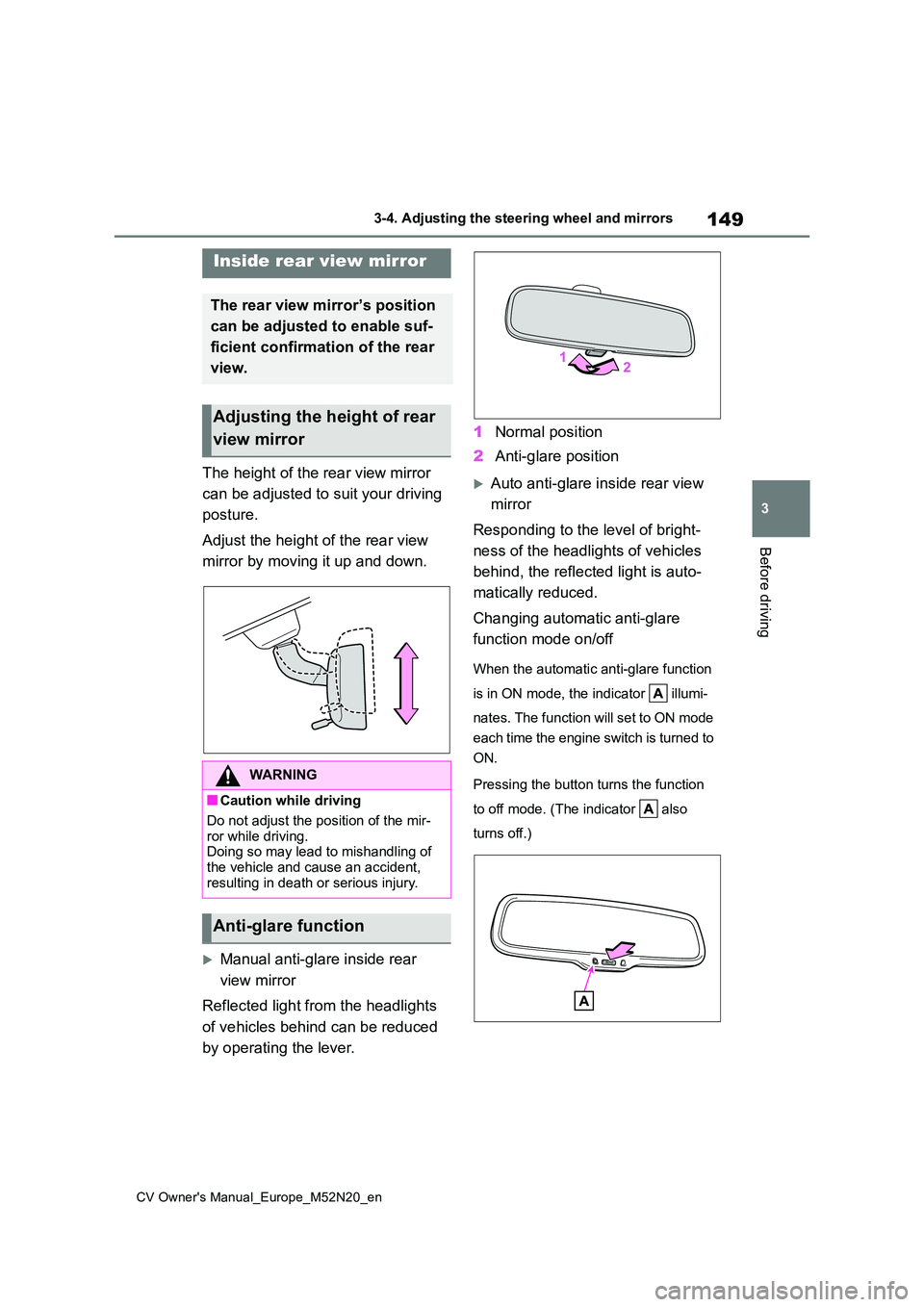 TOYOTA YARIS CROSS 2022 Owners Manual 149
3
CV Owner's Manual_Europe_M52N20_en
3-4. Adjusting the steering wheel and mirrors
Before driving
The height of the rear view mirror
can be adjusted to suit your driving
posture.
Adjust t TOYOTA YARIS CROSS 2022 Owners Manual 149
3
CV Owner's Manual_Europe_M52N20_en
3-4. Adjusting the steering wheel and mirrors
Before driving
The height of the rear view mirror
can be adjusted to suit your driving
posture.
Adjust t