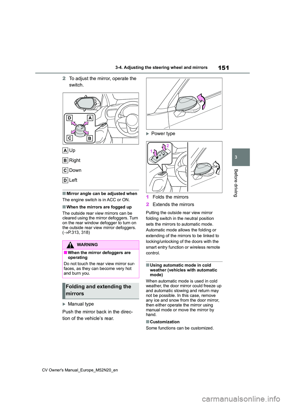 TOYOTA YARIS CROSS 2022 Owners Manual 151
3
CV Owner's Manual_Europe_M52N20_en
3-4. Adjusting the steering wheel and mirrors
Before driving
2To adjust the mirror, operate the
switch.
Up
Right
Down
Left
■Mirror angle can be adj TOYOTA YARIS CROSS 2022 Owners Manual 151
3
CV Owner's Manual_Europe_M52N20_en
3-4. Adjusting the steering wheel and mirrors
Before driving
2To adjust the mirror, operate the
switch.
Up
Right
Down
Left
■Mirror angle can be adj