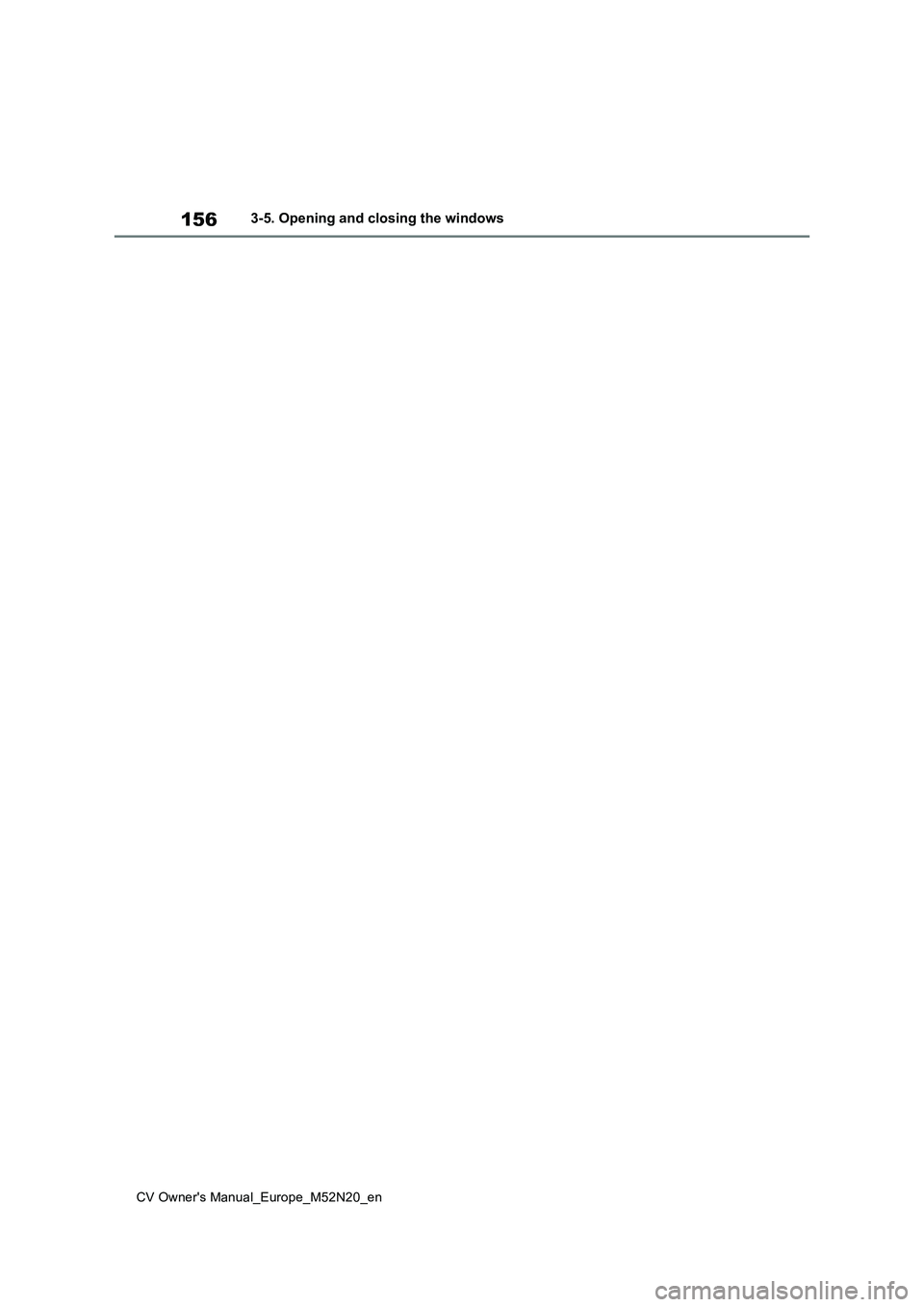 TOYOTA YARIS CROSS 2022 Owners Manual 156
CV Owner's Manual_Europe_M52N20_en
3-5. Opening and closing the windows TOYOTA YARIS CROSS 2022 Owners Manual 156
CV Owner's Manual_Europe_M52N20_en
3-5. Opening and closing the windows
