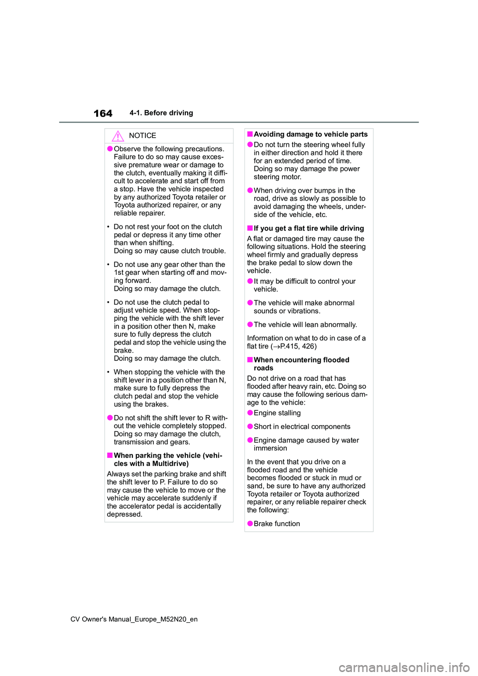 TOYOTA YARIS CROSS 2022 Owners Manual 164
CV Owner's Manual_Europe_M52N20_en
4-1. Before driving
NOTICE
●Observe the following precautions. Failure to do so may cause exces-
sive premature wear or damage to the clutch, eventually TOYOTA YARIS CROSS 2022 Owners Manual 164
CV Owner's Manual_Europe_M52N20_en
4-1. Before driving
NOTICE
●Observe the following precautions. Failure to do so may cause exces-
sive premature wear or damage to the clutch, eventually
