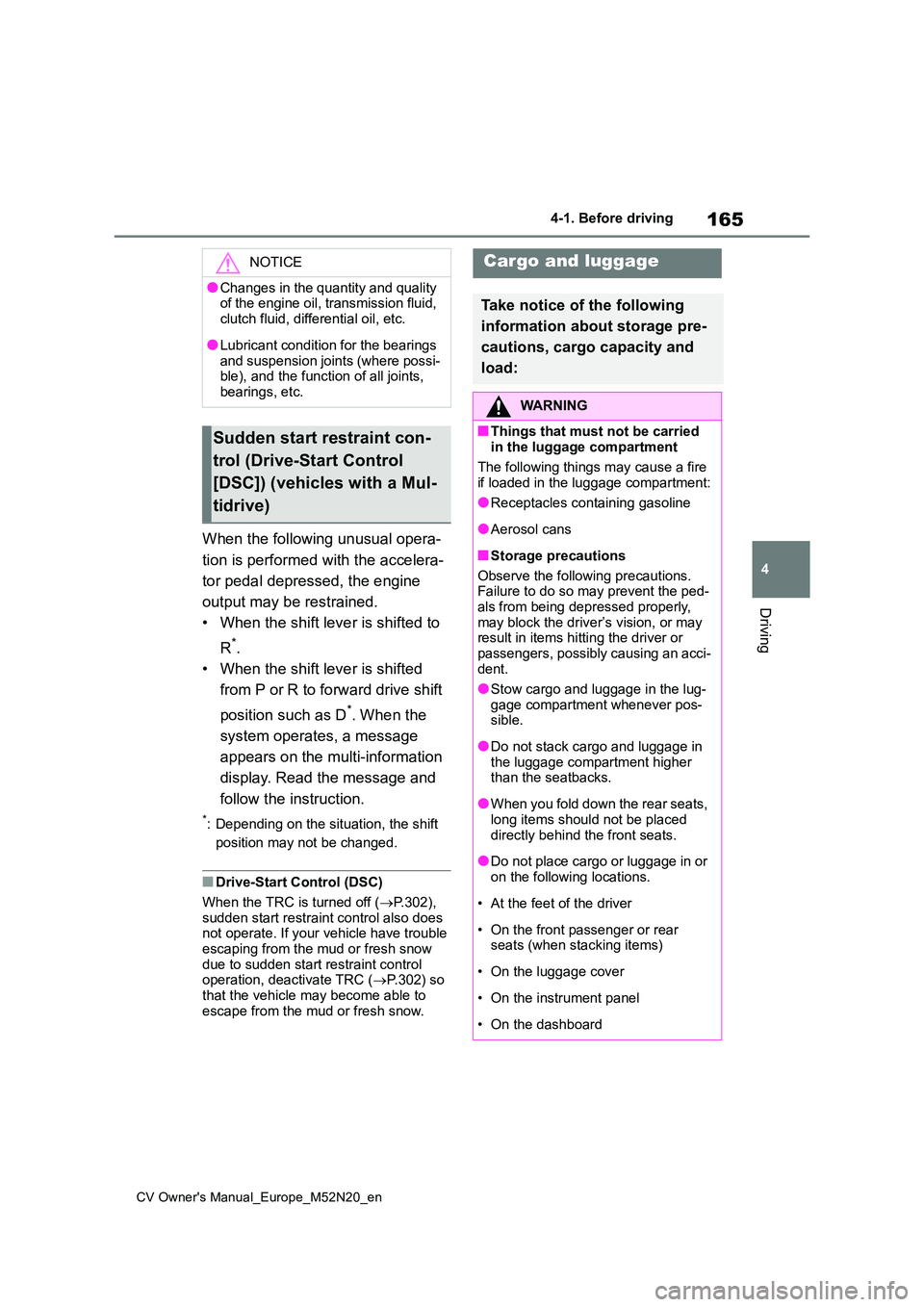 TOYOTA YARIS CROSS 2022 Service Manual 165
4
CV Owner's Manual_Europe_M52N20_en
4-1. Before driving
Driving
When the following unusual opera-
tion is performed with the accelera-
tor pedal depressed, the engine
output may be restra TOYOTA YARIS CROSS 2022 Service Manual 165
4
CV Owner's Manual_Europe_M52N20_en
4-1. Before driving
Driving
When the following unusual opera-
tion is performed with the accelera-
tor pedal depressed, the engine
output may be restra
