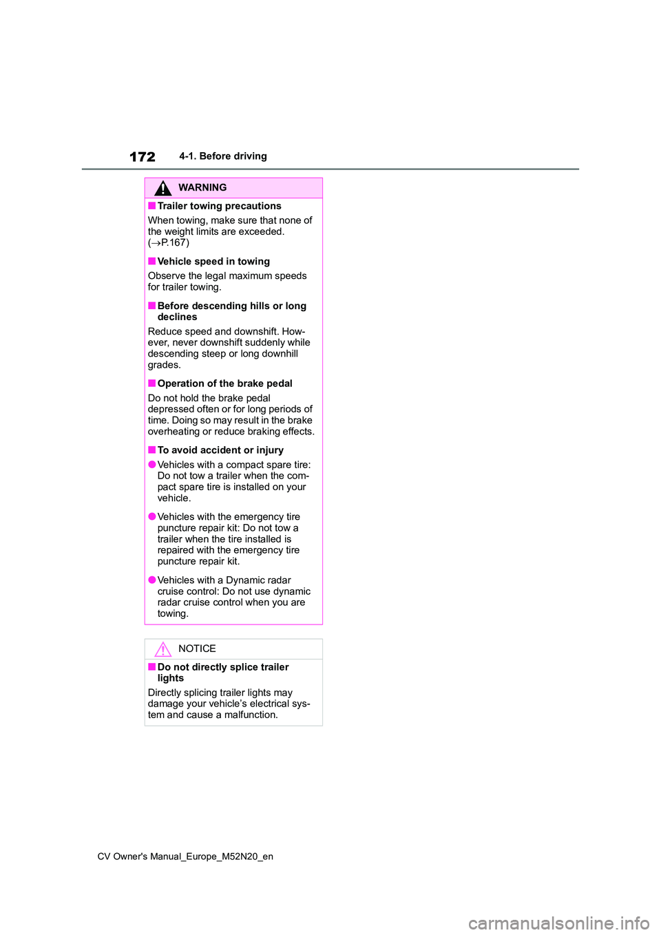 TOYOTA YARIS CROSS 2022 Owners Manual 172
CV Owner's Manual_Europe_M52N20_en
4-1. Before driving
WARNING
■Trailer towing precautions
When towing, make sure that none of
the weight limits are exceeded. ( P.167)
■Vehicle spee TOYOTA YARIS CROSS 2022 Owners Manual 172
CV Owner's Manual_Europe_M52N20_en
4-1. Before driving
WARNING
■Trailer towing precautions
When towing, make sure that none of
the weight limits are exceeded. ( P.167)
■Vehicle spee