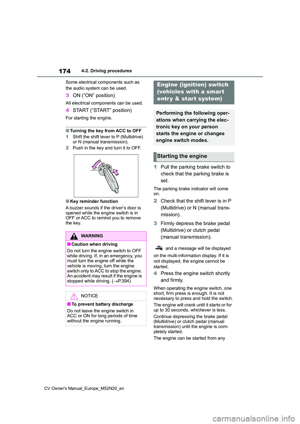 TOYOTA YARIS CROSS 2022 Owners Guide 174
CV Owner's Manual_Europe_M52N20_en
4-2. Driving procedures
Some electrical components such as
the audio system can be used.
3 ON (“ON” position)
All electrical components can be used.
4 TOYOTA YARIS CROSS 2022 Owners Guide 174
CV Owner's Manual_Europe_M52N20_en
4-2. Driving procedures
Some electrical components such as
the audio system can be used.
3 ON (“ON” position)
All electrical components can be used.
4