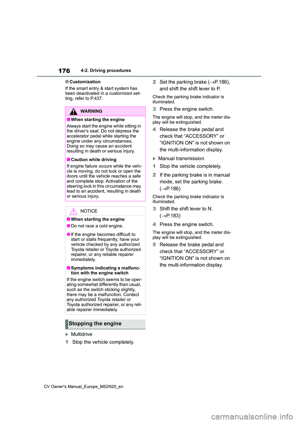TOYOTA YARIS CROSS 2022 Workshop Manual 176
CV Owner's Manual_Europe_M52N20_en
4-2. Driving procedures
■Customization
If the smart entry & start system has been deactivated in a customized set-ting, refer to P.437.
Multidrive
1 TOYOTA YARIS CROSS 2022 Workshop Manual 176
CV Owner's Manual_Europe_M52N20_en
4-2. Driving procedures
■Customization
If the smart entry & start system has been deactivated in a customized set-ting, refer to P.437.
Multidrive
1