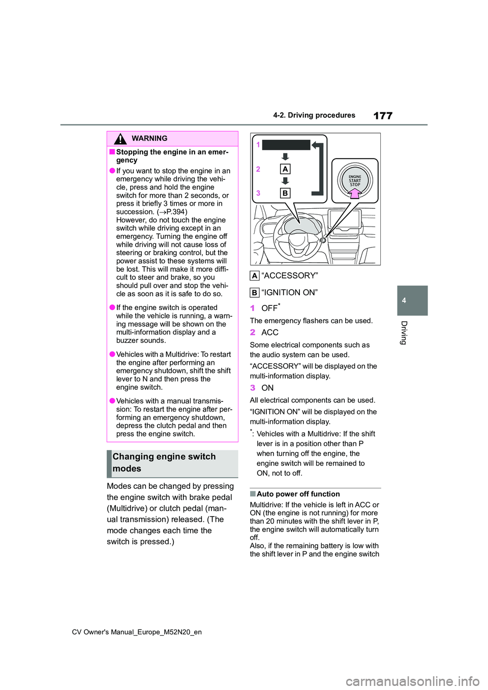TOYOTA YARIS CROSS 2022 Workshop Manual 177
4
CV Owner's Manual_Europe_M52N20_en
4-2. Driving procedures
Driving
Modes can be changed by pressing
the engine switch with brake pedal
(Multidrive) or clutch pedal (man-
ual transmission TOYOTA YARIS CROSS 2022 Workshop Manual 177
4
CV Owner's Manual_Europe_M52N20_en
4-2. Driving procedures
Driving
Modes can be changed by pressing
the engine switch with brake pedal
(Multidrive) or clutch pedal (man-
ual transmission