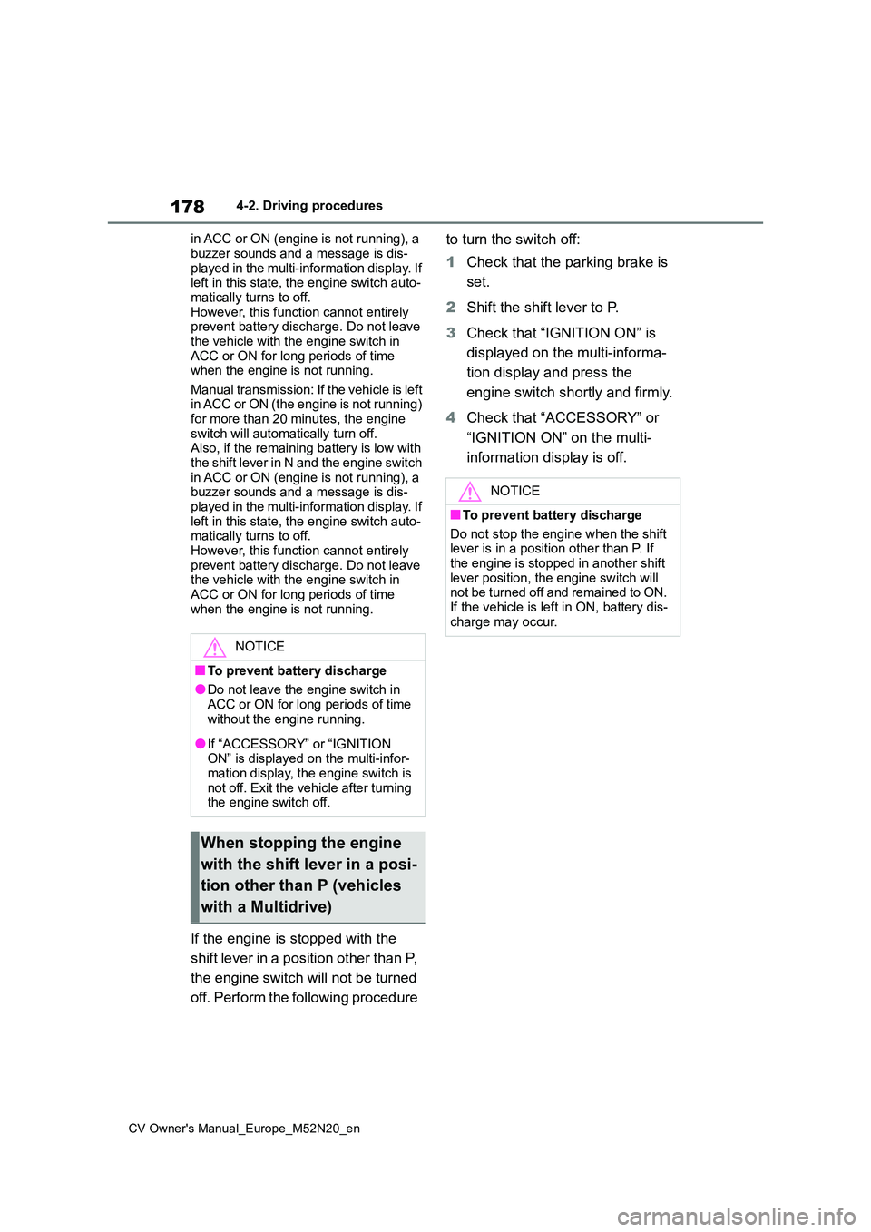 TOYOTA YARIS CROSS 2022 Workshop Manual 178
CV Owner's Manual_Europe_M52N20_en
4-2. Driving procedures
in ACC or ON (engine is not running), a
buzzer sounds and a message is dis- played in the multi-information display. If left in th TOYOTA YARIS CROSS 2022 Workshop Manual 178
CV Owner's Manual_Europe_M52N20_en
4-2. Driving procedures
in ACC or ON (engine is not running), a
buzzer sounds and a message is dis- played in the multi-information display. If left in th