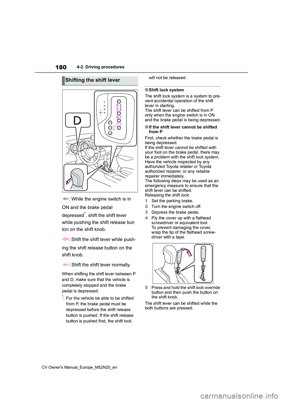 TOYOTA YARIS CROSS 2022 Owners Manual 180
CV Owner's Manual_Europe_M52N20_en
4-2. Driving procedures
: While the engine switch is in
ON and the brake pedal
depressed*, shift the shift lever
while pushing the shift release but-
t TOYOTA YARIS CROSS 2022 Owners Manual 180
CV Owner's Manual_Europe_M52N20_en
4-2. Driving procedures
: While the engine switch is in
ON and the brake pedal
depressed*, shift the shift lever
while pushing the shift release but-
t