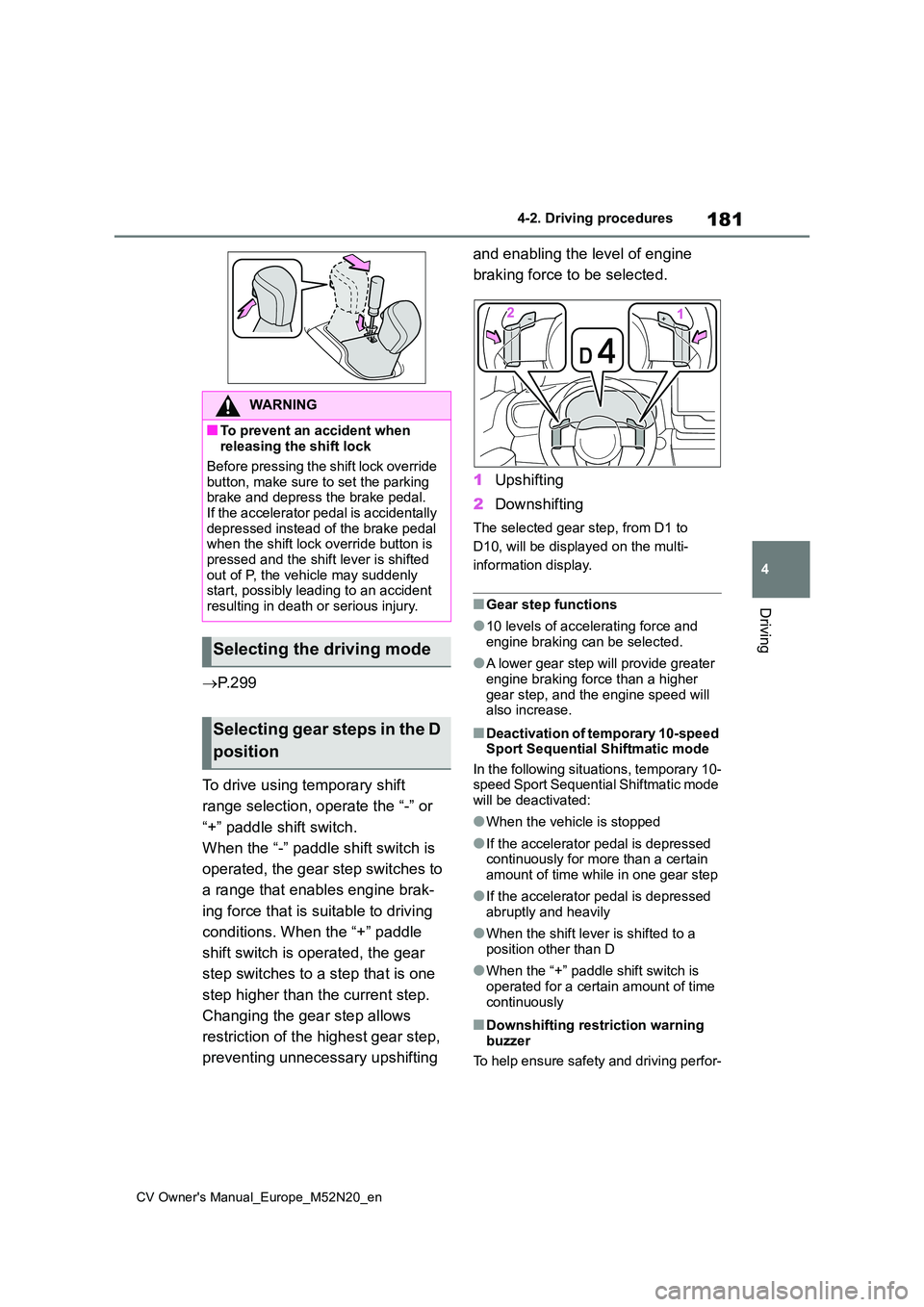 TOYOTA YARIS CROSS 2022 Workshop Manual 181
4
CV Owner's Manual_Europe_M52N20_en
4-2. Driving procedures
Driving
P. 2 9 9
To drive using temporary shift
range selection, operate the “-” or
“+” paddle shift switch.
When TOYOTA YARIS CROSS 2022 Workshop Manual 181
4
CV Owner's Manual_Europe_M52N20_en
4-2. Driving procedures
Driving
P. 2 9 9
To drive using temporary shift
range selection, operate the “-” or
“+” paddle shift switch.
When