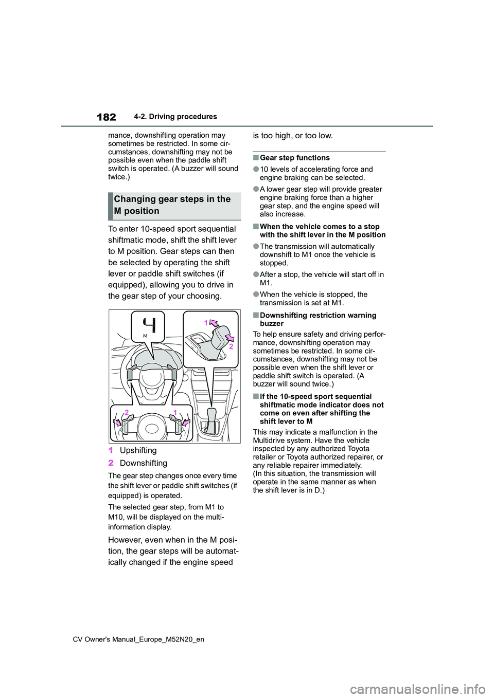 TOYOTA YARIS CROSS 2022 Workshop Manual 182
CV Owner's Manual_Europe_M52N20_en
4-2. Driving procedures
mance, downshifting operation may
sometimes be restricted. In some cir- cumstances, downshifting may not be possible even when the TOYOTA YARIS CROSS 2022 Workshop Manual 182
CV Owner's Manual_Europe_M52N20_en
4-2. Driving procedures
mance, downshifting operation may
sometimes be restricted. In some cir- cumstances, downshifting may not be possible even when the