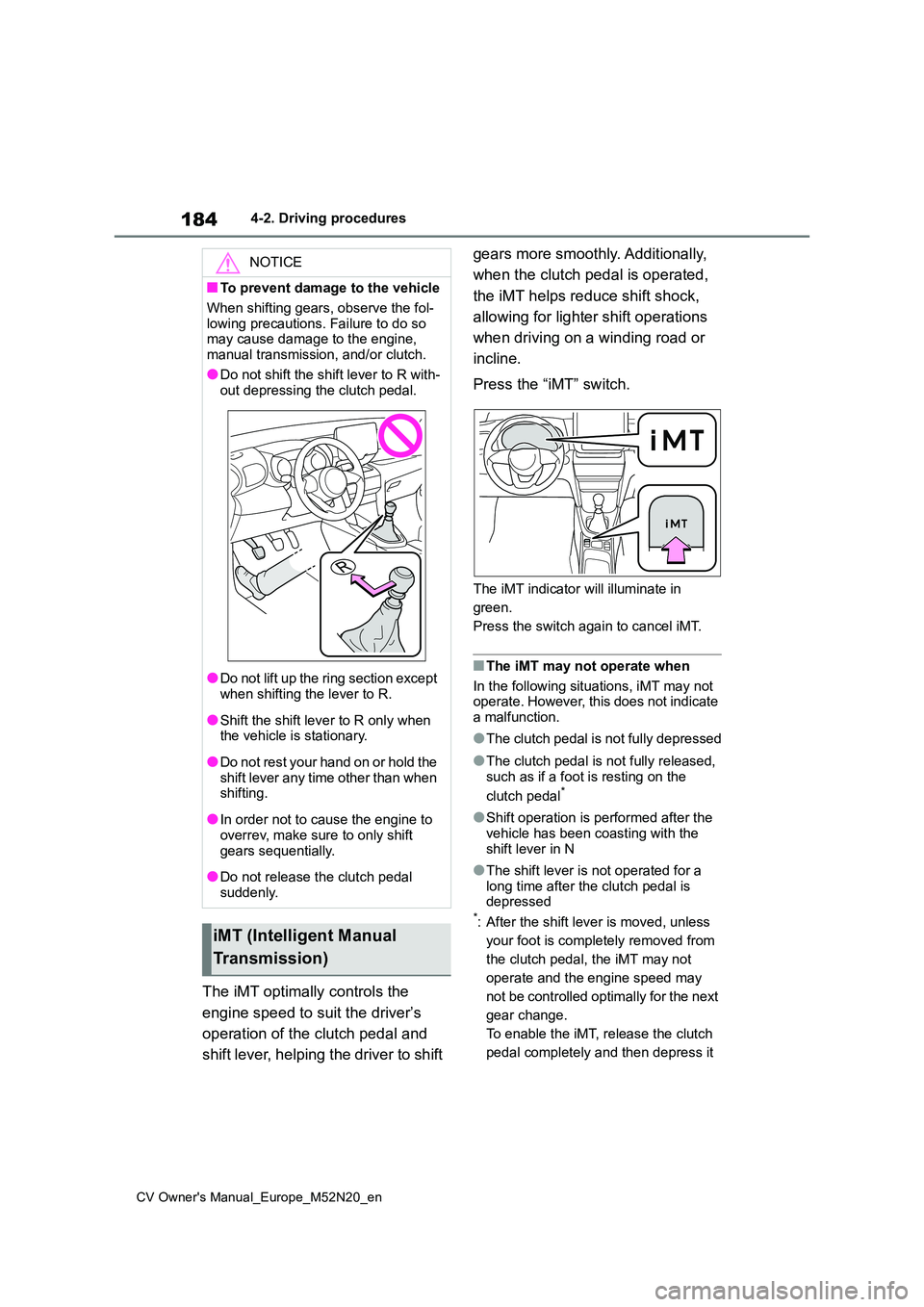 TOYOTA YARIS CROSS 2022 Owners Manual 184
CV Owner's Manual_Europe_M52N20_en
4-2. Driving procedures
The iMT optimally controls the
engine speed to suit the driver’s
operation of the clutch pedal and
shift lever, helping the d TOYOTA YARIS CROSS 2022 Owners Manual 184
CV Owner's Manual_Europe_M52N20_en
4-2. Driving procedures
The iMT optimally controls the
engine speed to suit the driver’s
operation of the clutch pedal and
shift lever, helping the d