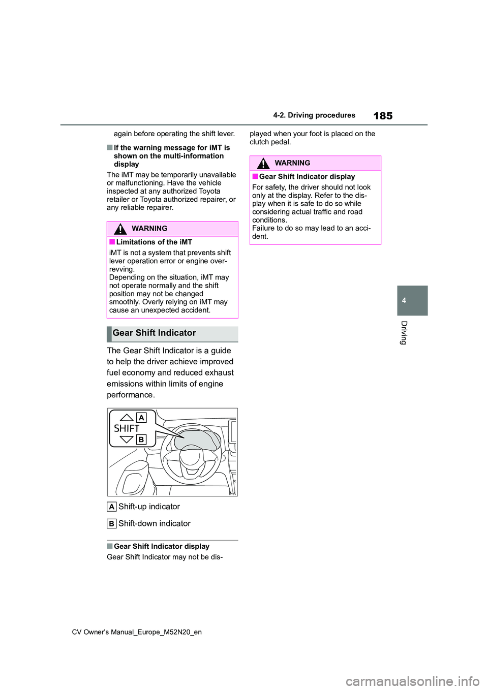 TOYOTA YARIS CROSS 2022 Workshop Manual 185
4
CV Owner's Manual_Europe_M52N20_en
4-2. Driving procedures
Driving
again before operating the shift lever.
■If the warning message for iMT is shown on the multi-information
display
The TOYOTA YARIS CROSS 2022 Workshop Manual 185
4
CV Owner's Manual_Europe_M52N20_en
4-2. Driving procedures
Driving
again before operating the shift lever.
■If the warning message for iMT is shown on the multi-information
display
The