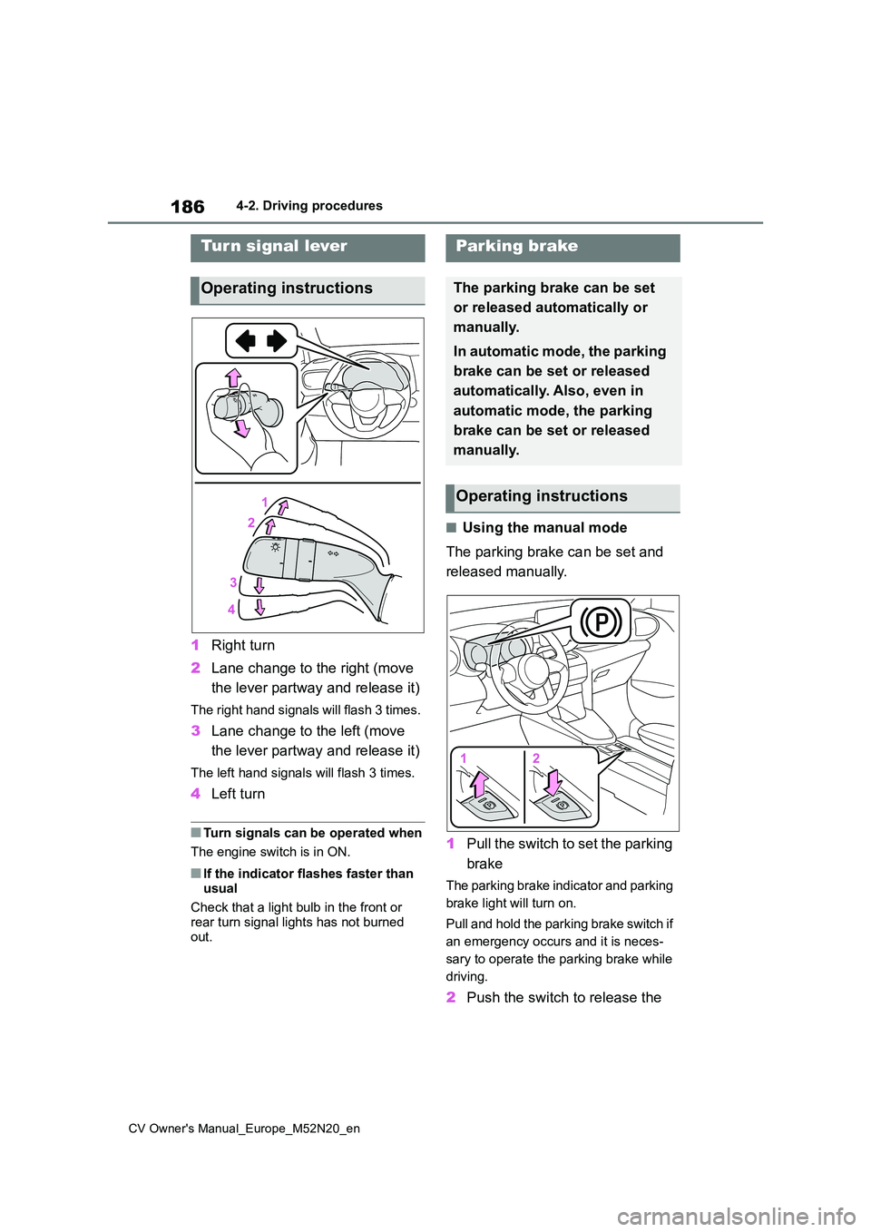 TOYOTA YARIS CROSS 2022 Owners Manual 186
CV Owner's Manual_Europe_M52N20_en
4-2. Driving procedures
1Right turn
2 Lane change to the right (move
the lever partway and release it)
The right hand signals will flash 3 times.
3 Lane c TOYOTA YARIS CROSS 2022 Owners Manual 186
CV Owner's Manual_Europe_M52N20_en
4-2. Driving procedures
1Right turn
2 Lane change to the right (move
the lever partway and release it)
The right hand signals will flash 3 times.
3 Lane c