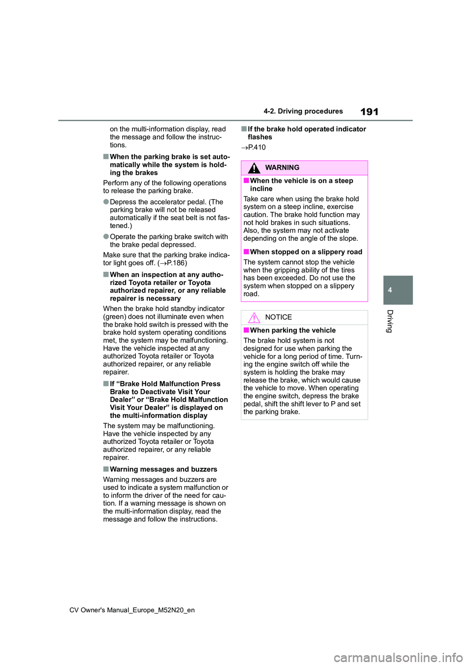 TOYOTA YARIS CROSS 2022 Repair Manual 191
4
CV Owner's Manual_Europe_M52N20_en
4-2. Driving procedures
Driving
on the multi-information display, read
the message and follow the instruc- tions.
■When the parking brake is set auto-m TOYOTA YARIS CROSS 2022 Repair Manual 191
4
CV Owner's Manual_Europe_M52N20_en
4-2. Driving procedures
Driving
on the multi-information display, read
the message and follow the instruc- tions.
■When the parking brake is set auto-m