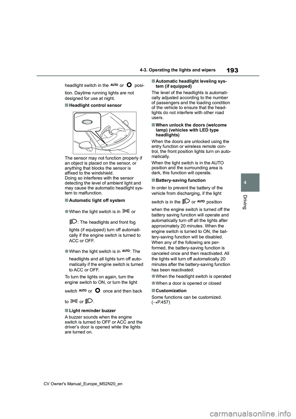 TOYOTA YARIS CROSS 2022 Owners Manual 193
4
CV Owner's Manual_Europe_M52N20_en
4-3. Operating the lights and wipers
Driving
headlight switch in the or posi-
tion. Daytime running lights are not
designed for use at night.
■Hea TOYOTA YARIS CROSS 2022 Owners Manual 193
4
CV Owner's Manual_Europe_M52N20_en
4-3. Operating the lights and wipers
Driving
headlight switch in the or posi-
tion. Daytime running lights are not
designed for use at night.
■Hea