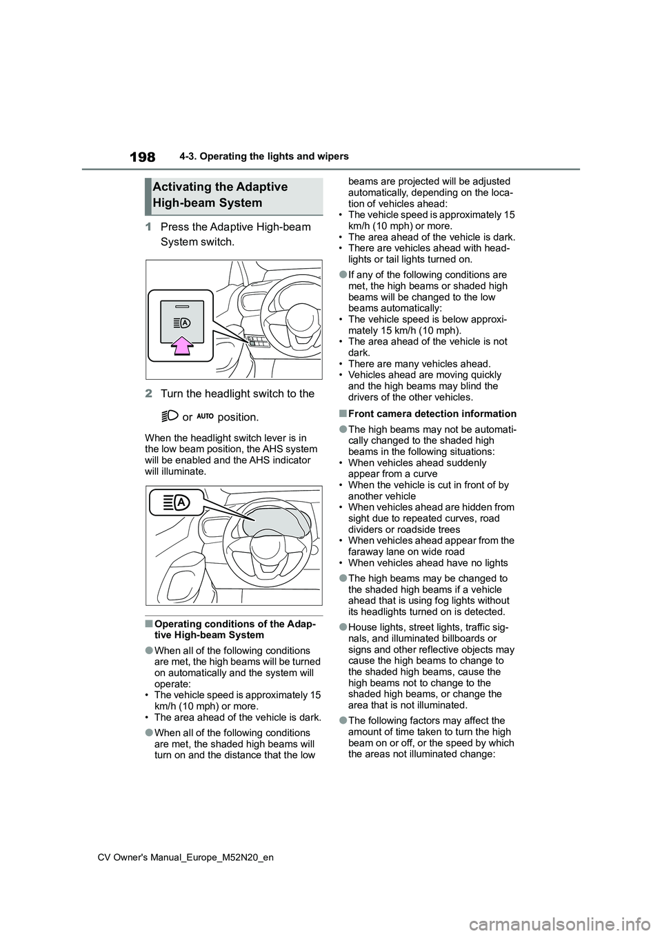 TOYOTA YARIS CROSS 2022 Owners Manual 198
CV Owner's Manual_Europe_M52N20_en
4-3. Operating the lights and wipers
1Press the Adaptive High-beam
System switch.
2 Turn the headlight switch to the
or position.
When the headlight TOYOTA YARIS CROSS 2022 Owners Manual 198
CV Owner's Manual_Europe_M52N20_en
4-3. Operating the lights and wipers
1Press the Adaptive High-beam
System switch.
2 Turn the headlight switch to the
or position.
When the headlight