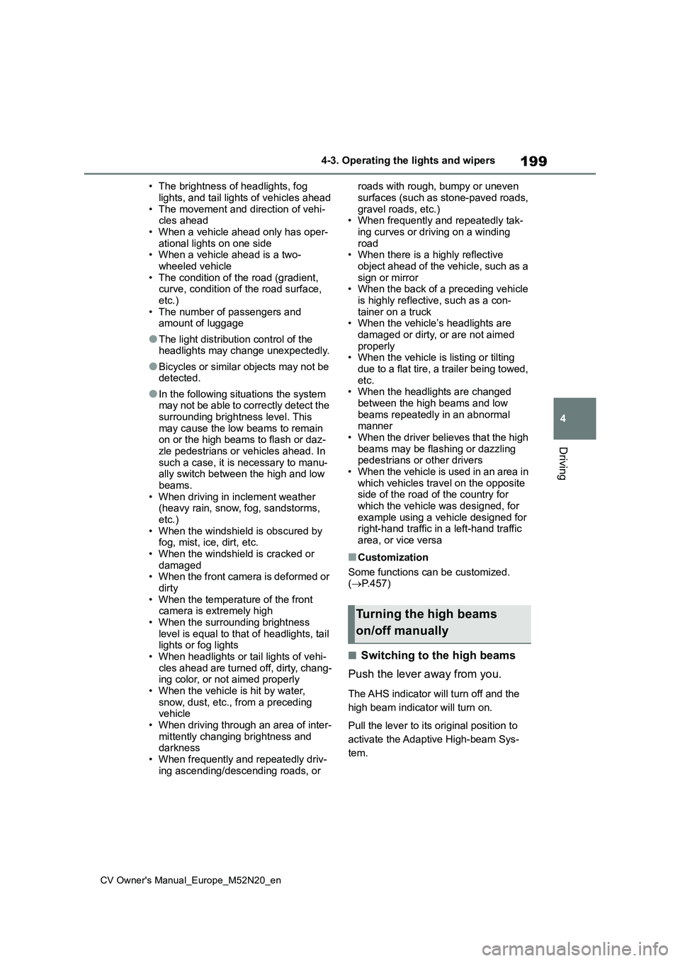 TOYOTA YARIS CROSS 2022 Owners Manual 199
4
CV Owner's Manual_Europe_M52N20_en
4-3. Operating the lights and wipers
Driving
• The brightness of headlights, fog
lights, and tail lights of vehicles ahead • The movement and directi TOYOTA YARIS CROSS 2022 Owners Manual 199
4
CV Owner's Manual_Europe_M52N20_en
4-3. Operating the lights and wipers
Driving
• The brightness of headlights, fog
lights, and tail lights of vehicles ahead • The movement and directi
