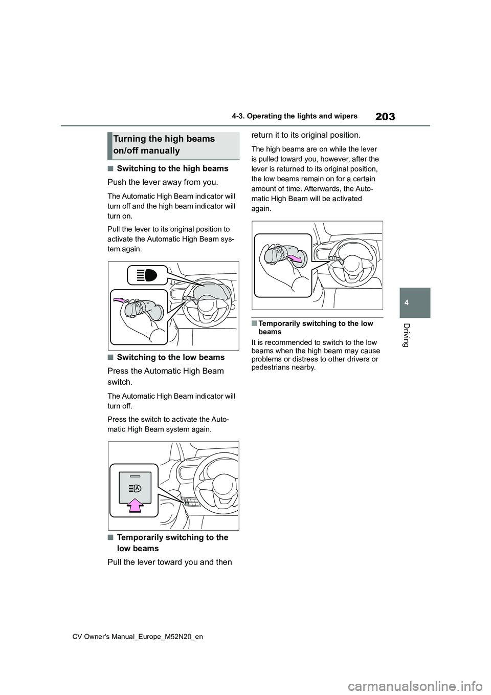 TOYOTA YARIS CROSS 2022 Owners Manual 203
4
CV Owner's Manual_Europe_M52N20_en
4-3. Operating the lights and wipers
Driving
■Switching to the high beams
Push the lever away from you.
The Automatic High Beam indicator will
turn of TOYOTA YARIS CROSS 2022 Owners Manual 203
4
CV Owner's Manual_Europe_M52N20_en
4-3. Operating the lights and wipers
Driving
■Switching to the high beams
Push the lever away from you.
The Automatic High Beam indicator will
turn of
