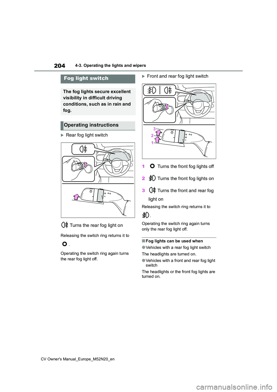 TOYOTA YARIS CROSS 2022 Owners Manual 204
CV Owner's Manual_Europe_M52N20_en
4-3. Operating the lights and wipers
Rear fog light switch
Turns the rear fog light on
Releasing the switch ring returns it to
.
Operating the switch TOYOTA YARIS CROSS 2022 Owners Manual 204
CV Owner's Manual_Europe_M52N20_en
4-3. Operating the lights and wipers
Rear fog light switch
Turns the rear fog light on
Releasing the switch ring returns it to
.
Operating the switch
