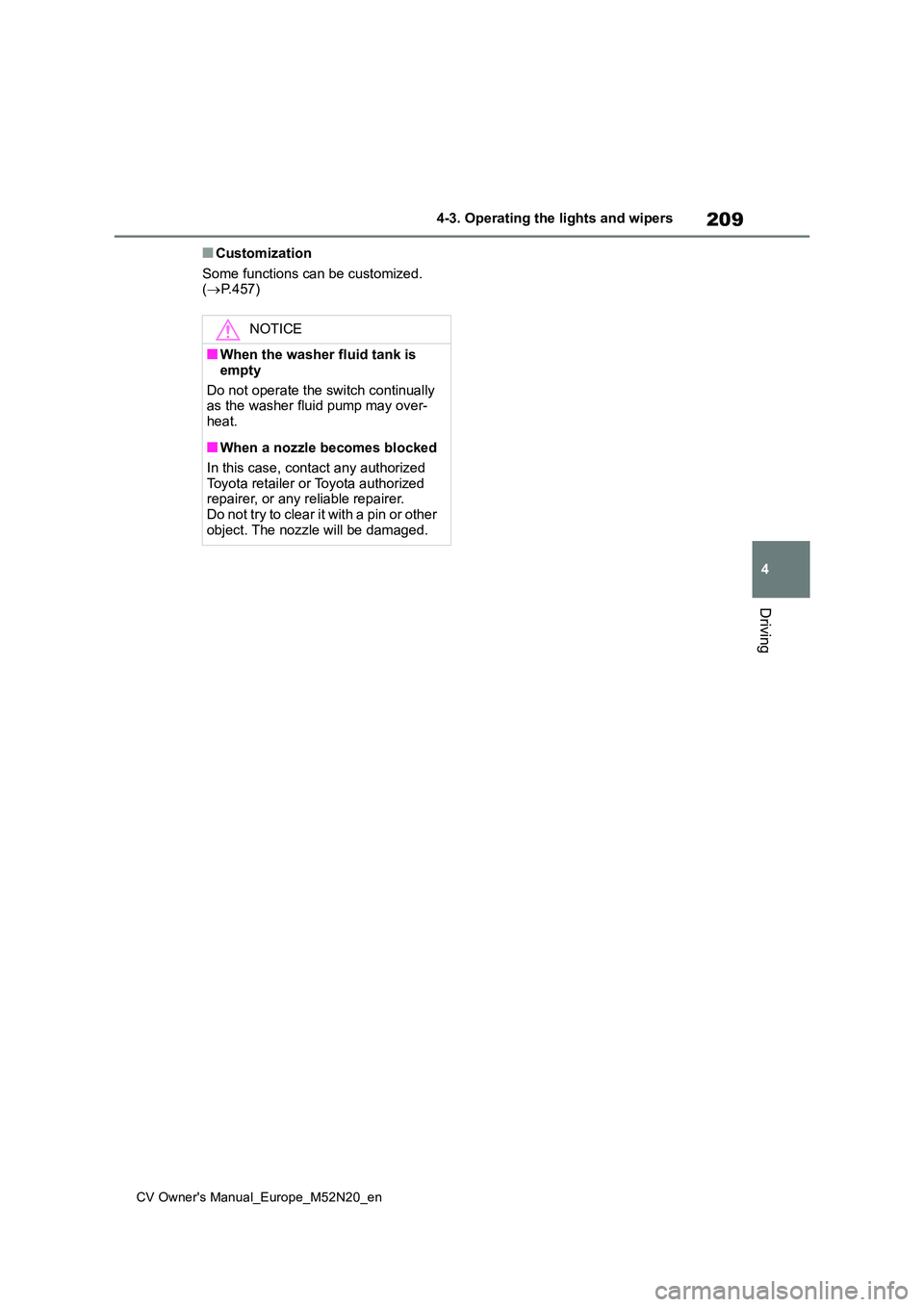 TOYOTA YARIS CROSS 2022 Owners Manual 209
4
CV Owner's Manual_Europe_M52N20_en
4-3. Operating the lights and wipers
Driving
■Customization
Some functions can be customized. ( P.457)
NOTICE
■When the washer fluid tank is
emp TOYOTA YARIS CROSS 2022 Owners Manual 209
4
CV Owner's Manual_Europe_M52N20_en
4-3. Operating the lights and wipers
Driving
■Customization
Some functions can be customized. ( P.457)
NOTICE
■When the washer fluid tank is
emp