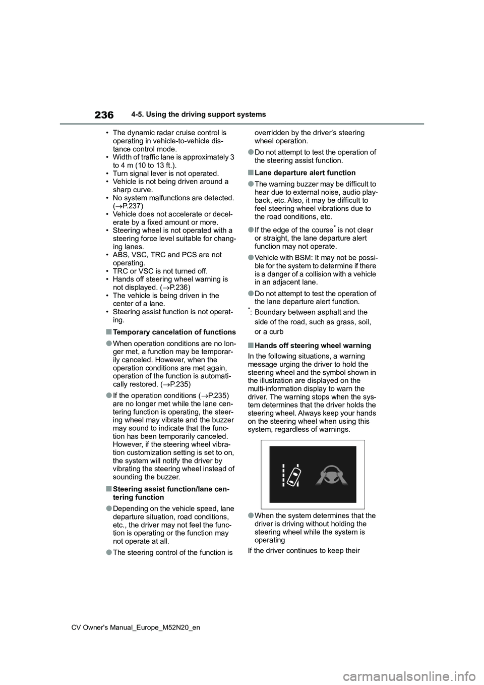 TOYOTA YARIS CROSS 2022 Owners Manual 236
CV Owner's Manual_Europe_M52N20_en
4-5. Using the driving support systems
• The dynamic radar cruise control is
operating in vehicle-to-vehicle dis- tance control mode.• Width of traffi TOYOTA YARIS CROSS 2022 Owners Manual 236
CV Owner's Manual_Europe_M52N20_en
4-5. Using the driving support systems
• The dynamic radar cruise control is
operating in vehicle-to-vehicle dis- tance control mode.• Width of traffi