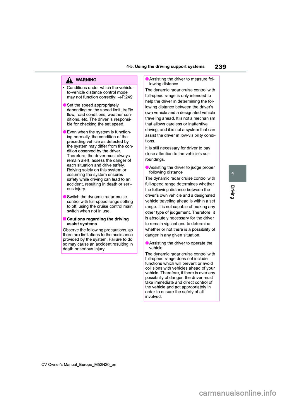 TOYOTA YARIS CROSS 2022  Owners Manual 239
4
CV Owner's Manual_Europe_M52N20_en
4-5. Using the driving support systems
Driving
WARNING
�