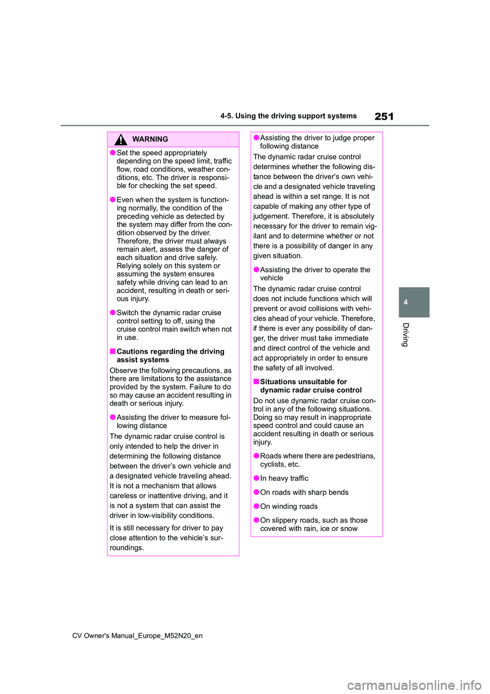 TOYOTA YARIS CROSS 2022 Owners Manual 251
4
CV Owner's Manual_Europe_M52N20_en
4-5. Using the driving support systems
Driving
WARNING
●Set the speed appropriately depending on the speed limit, traffic
flow, road conditions, weath TOYOTA YARIS CROSS 2022 Owners Manual 251
4
CV Owner's Manual_Europe_M52N20_en
4-5. Using the driving support systems
Driving
WARNING
●Set the speed appropriately depending on the speed limit, traffic
flow, road conditions, weath