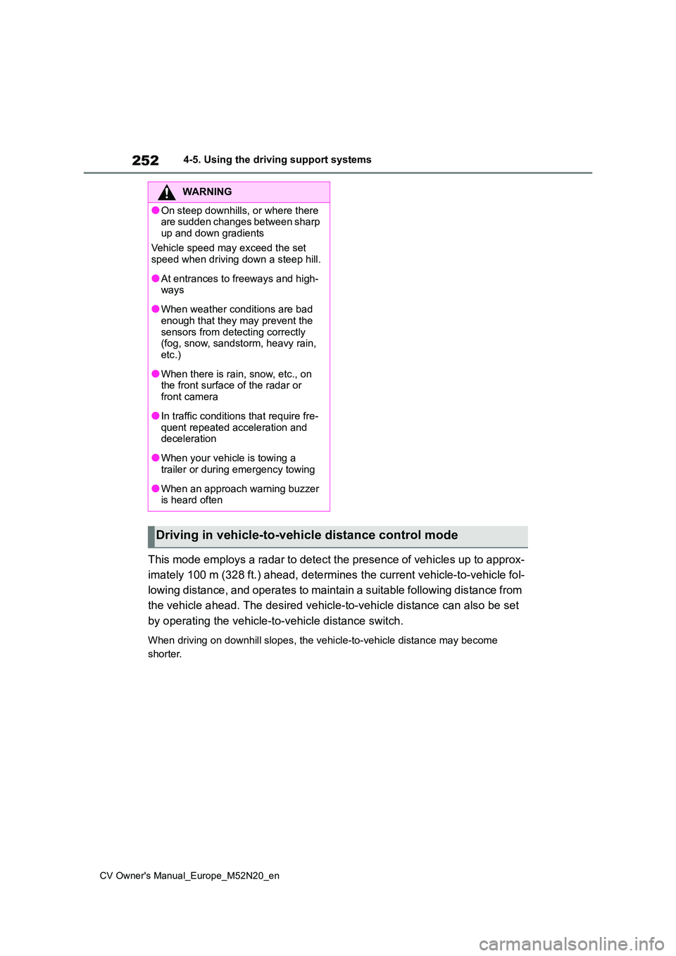 TOYOTA YARIS CROSS 2022 Owners Guide 252
CV Owner's Manual_Europe_M52N20_en
4-5. Using the driving support systems
This mode employs a radar to detect the presence of vehicles up to approx-
imately 100 m (328 ft.) ahead, d etermines TOYOTA YARIS CROSS 2022 Owners Guide 252
CV Owner's Manual_Europe_M52N20_en
4-5. Using the driving support systems
This mode employs a radar to detect the presence of vehicles up to approx-
imately 100 m (328 ft.) ahead, d etermines