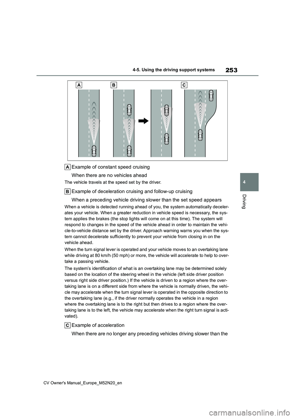 TOYOTA YARIS CROSS 2022 Owners Manual 253
4
CV Owner's Manual_Europe_M52N20_en
4-5. Using the driving support systems
Driving
Example of constant speed cruising
When there are no vehicles ahead
The vehicle travels at the speed set by TOYOTA YARIS CROSS 2022 Owners Manual 253
4
CV Owner's Manual_Europe_M52N20_en
4-5. Using the driving support systems
Driving
Example of constant speed cruising
When there are no vehicles ahead
The vehicle travels at the speed set by