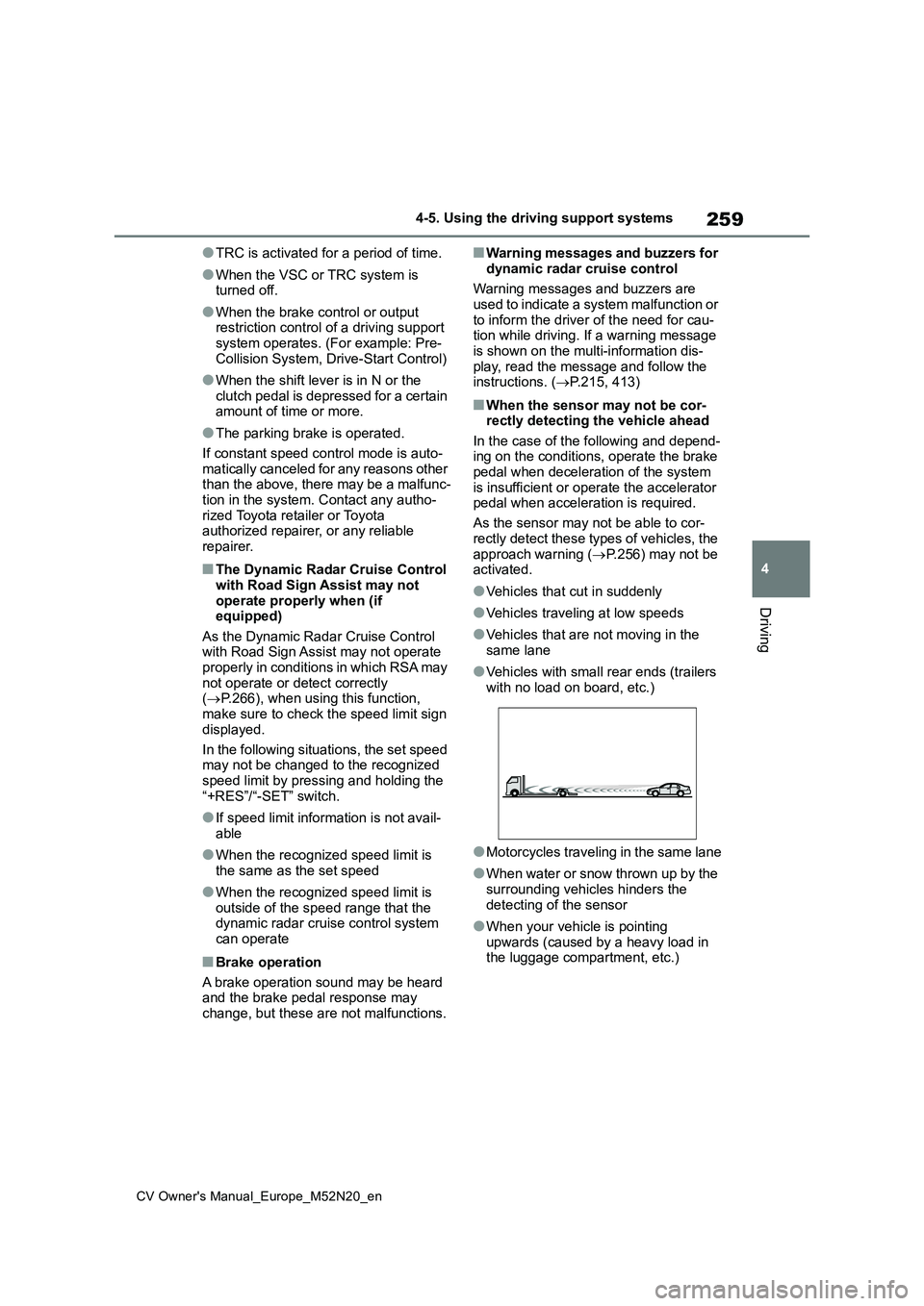 TOYOTA YARIS CROSS 2022 Owners Guide 259
4
CV Owner's Manual_Europe_M52N20_en
4-5. Using the driving support systems
Driving
●TRC is activated for a period of time.
●When the VSC or TRC system is turned off.
●When the brake co TOYOTA YARIS CROSS 2022 Owners Guide 259
4
CV Owner's Manual_Europe_M52N20_en
4-5. Using the driving support systems
Driving
●TRC is activated for a period of time.
●When the VSC or TRC system is turned off.
●When the brake co